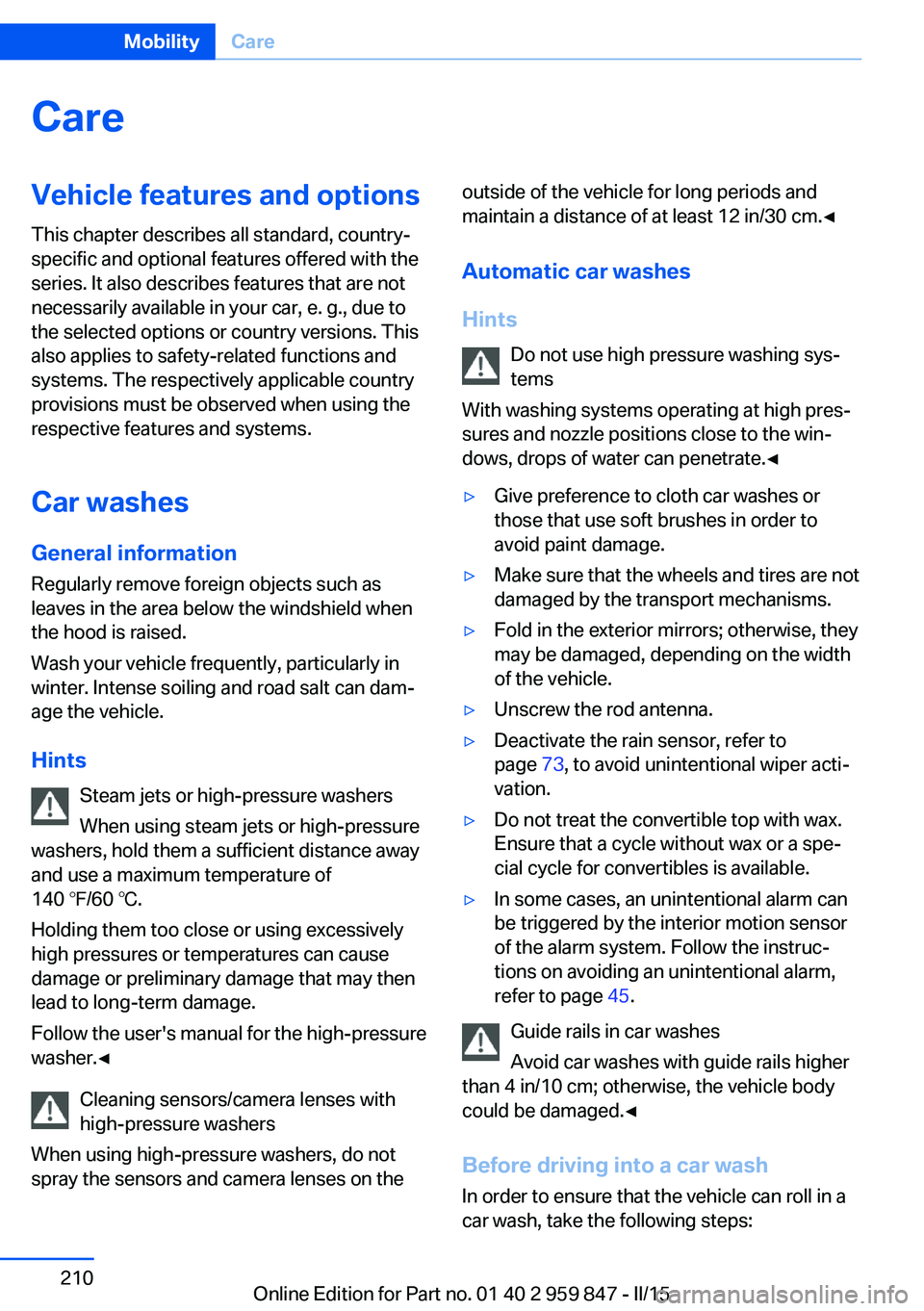 BMW M235I CONVERTIBLE 2016 Owners Manual CareVehicle features and optionsThis chapter describes all standard, country-
specific and optional features offered with the
series. It also describes features that are not
necessarily available in y BMW M235I CONVERTIBLE 2016 Owners Manual CareVehicle features and optionsThis chapter describes all standard, country-
specific and optional features offered with the
series. It also describes features that are not
necessarily available in y