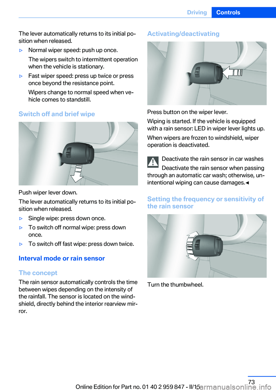 BMW M235I CONVERTIBLE 2016 Manual PDF The lever automatically returns to its initial po‐
sition when released.▷Normal wiper speed: push up once.
The wipers switch to intermittent operation
when the vehicle is stationary.▷Fast wiper BMW M235I CONVERTIBLE 2016 Manual PDF The lever automatically returns to its initial po‐
sition when released.▷Normal wiper speed: push up once.
The wipers switch to intermittent operation
when the vehicle is stationary.▷Fast wiper