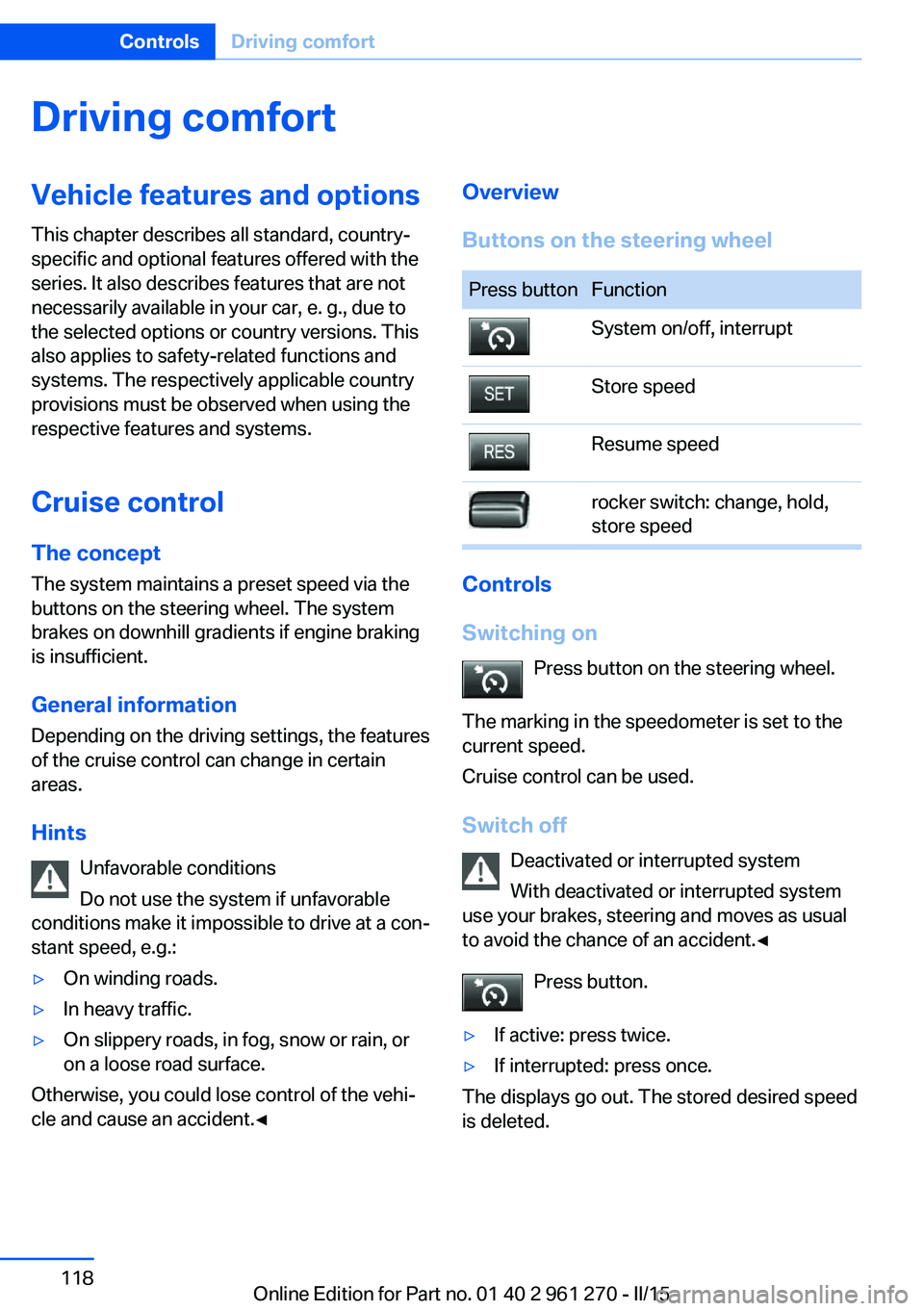 BMW M235I COUPE 2015  Owners Manual Driving comfortVehicle features and options
This chapter describes all standard, country-
specific and optional features offered with the
series. It also describes features that are not
necessarily av