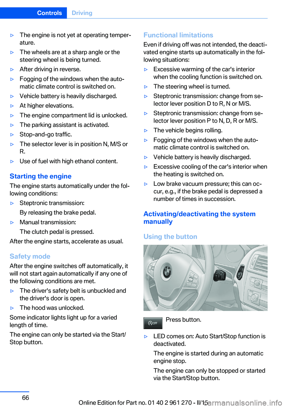 BMW M235I XDRIVE COUPE 2016 Repair Manual ▷The engine is not yet at operating temper‐
ature.▷The wheels are at a sharp angle or the
steering wheel is being turned.▷After driving in reverse.▷Fogging of the windows when the auto‐
ma BMW M235I XDRIVE COUPE 2016 Repair Manual ▷The engine is not yet at operating temper‐
ature.▷The wheels are at a sharp angle or the
steering wheel is being turned.▷After driving in reverse.▷Fogging of the windows when the auto‐
ma