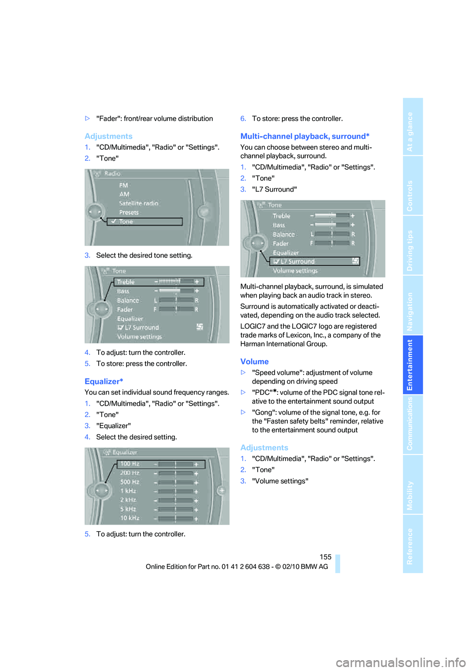 BMW M3 2011  Owners Manual Navigation
Entertainment
Driving tips
 155Reference
At a glance
Controls
Communications
Mobility
>"Fader": front/rear volume distribution
Adjustments
1."CD/Multimedia", "Radio" or "Settings".
2."Tone"