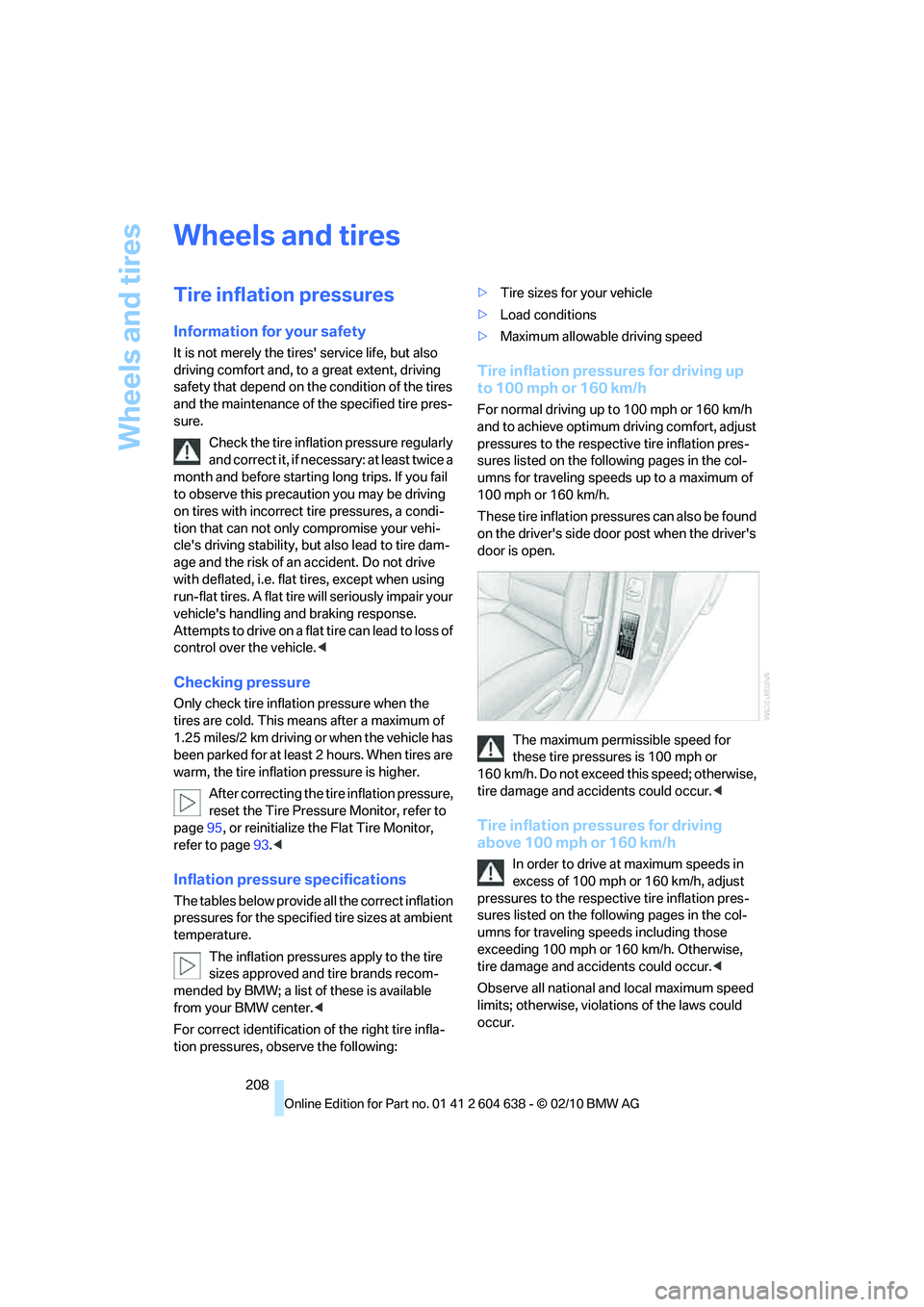 BMW M3 2011  Owners Manual Wheels and tires
208
Wheels and tires
Tire inflation pressures
Information for your safety
It is not merely the tires service life, but also 
driving comfort and, to a great extent, driving 
safety t