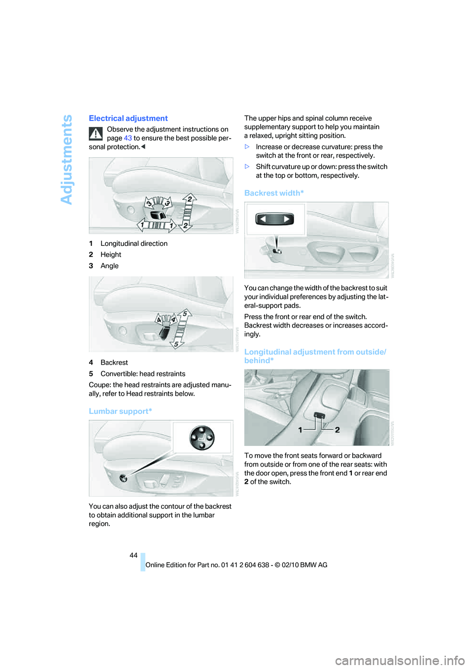 BMW M3 2011 Service Manual Adjustments
44
Electrical adjustment
Observe the adjustment instructions on
page43 to ensure the best possible per-
sonal protection.<
1Longitudinal direction
2Height
3Angle
4Backrest
5Convertible: h BMW M3 2011 Service Manual Adjustments
44
Electrical adjustment
Observe the adjustment instructions on
page43 to ensure the best possible per-
sonal protection.<
1Longitudinal direction
2Height
3Angle
4Backrest
5Convertible: h