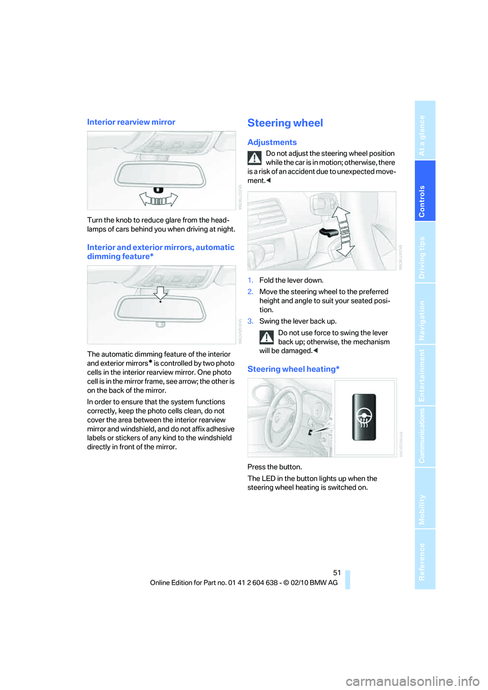 BMW M3 2011 Workshop Manual Controls
51Reference
At a glance
Driving tips
Communications
Navigation
Entertainment
Mobility
Interior rearview mirror
Turn the knob to reduce glare from the head-
lamps of cars behind you when driv BMW M3 2011 Workshop Manual Controls
51Reference
At a glance
Driving tips
Communications
Navigation
Entertainment
Mobility
Interior rearview mirror
Turn the knob to reduce glare from the head-
lamps of cars behind you when driv