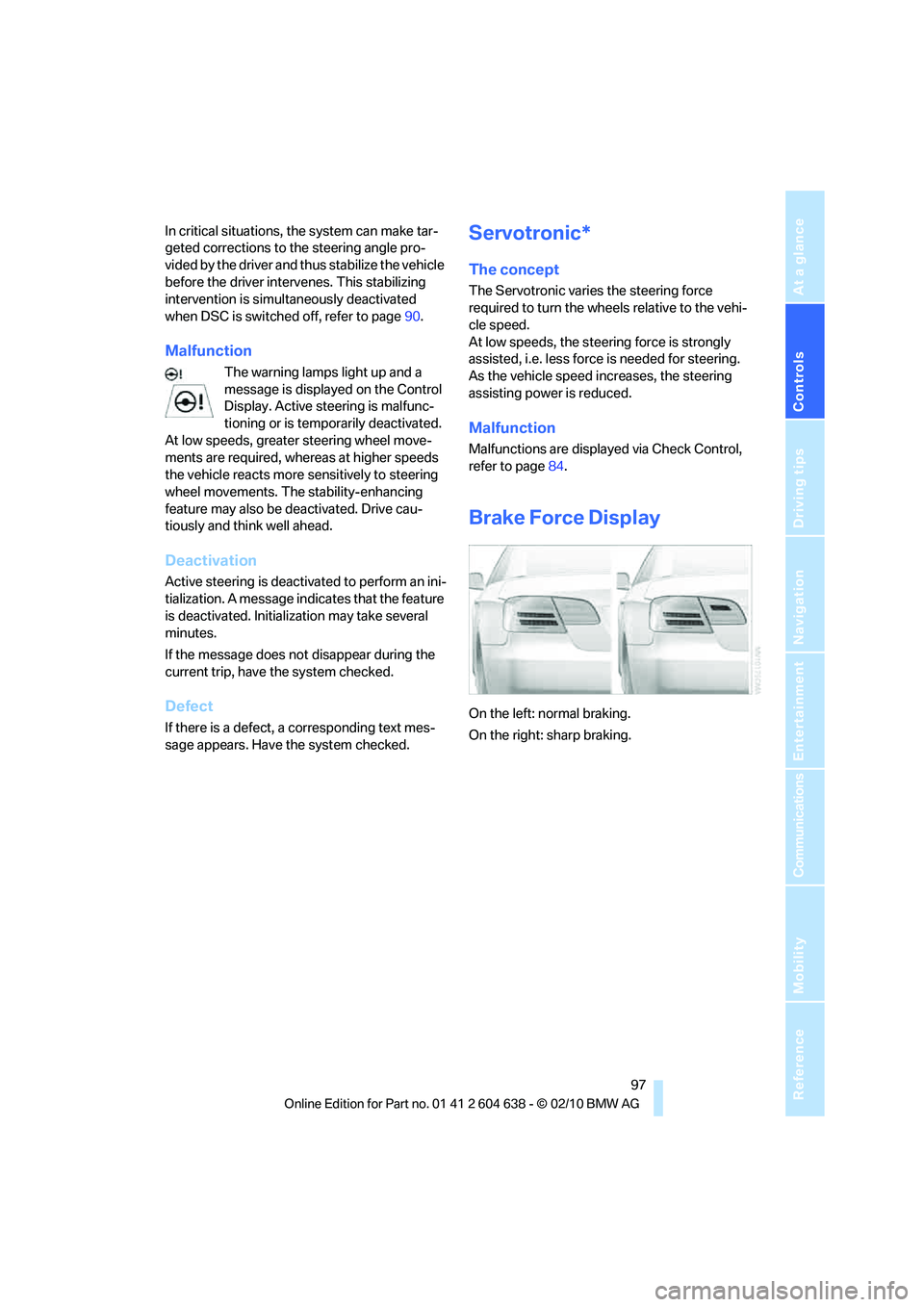 BMW M3 2011  Owners Manual Controls
 97Reference
At a glance
Driving tips
Communications
Navigation
Entertainment
Mobility
In critical situations, the system can make tar-
geted corrections to the steering angle pro-
vided by t