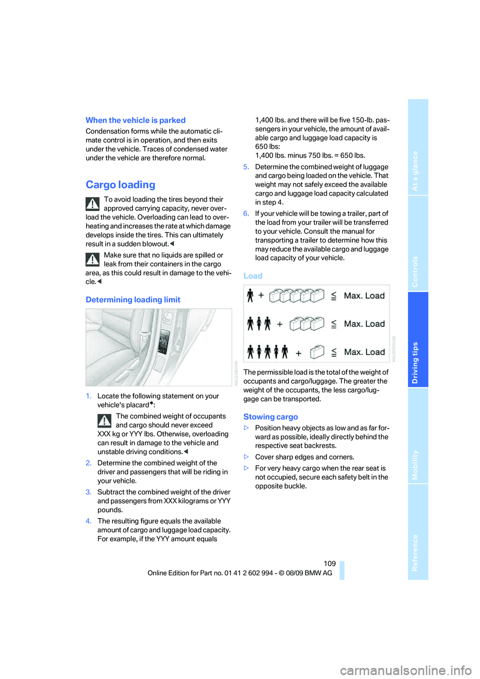 BMW M3 2010 Owners Manual Reference
At a glance
Controls
Driving tips
Mobility
109
When the vehicle is parked
Condensation forms while the automatic cli-
mate control is in operation, and then exits
under the vehicle. Traces BMW M3 2010 Owners Manual Reference
At a glance
Controls
Driving tips
Mobility
109
When the vehicle is parked
Condensation forms while the automatic cli-
mate control is in operation, and then exits
under the vehicle. Traces