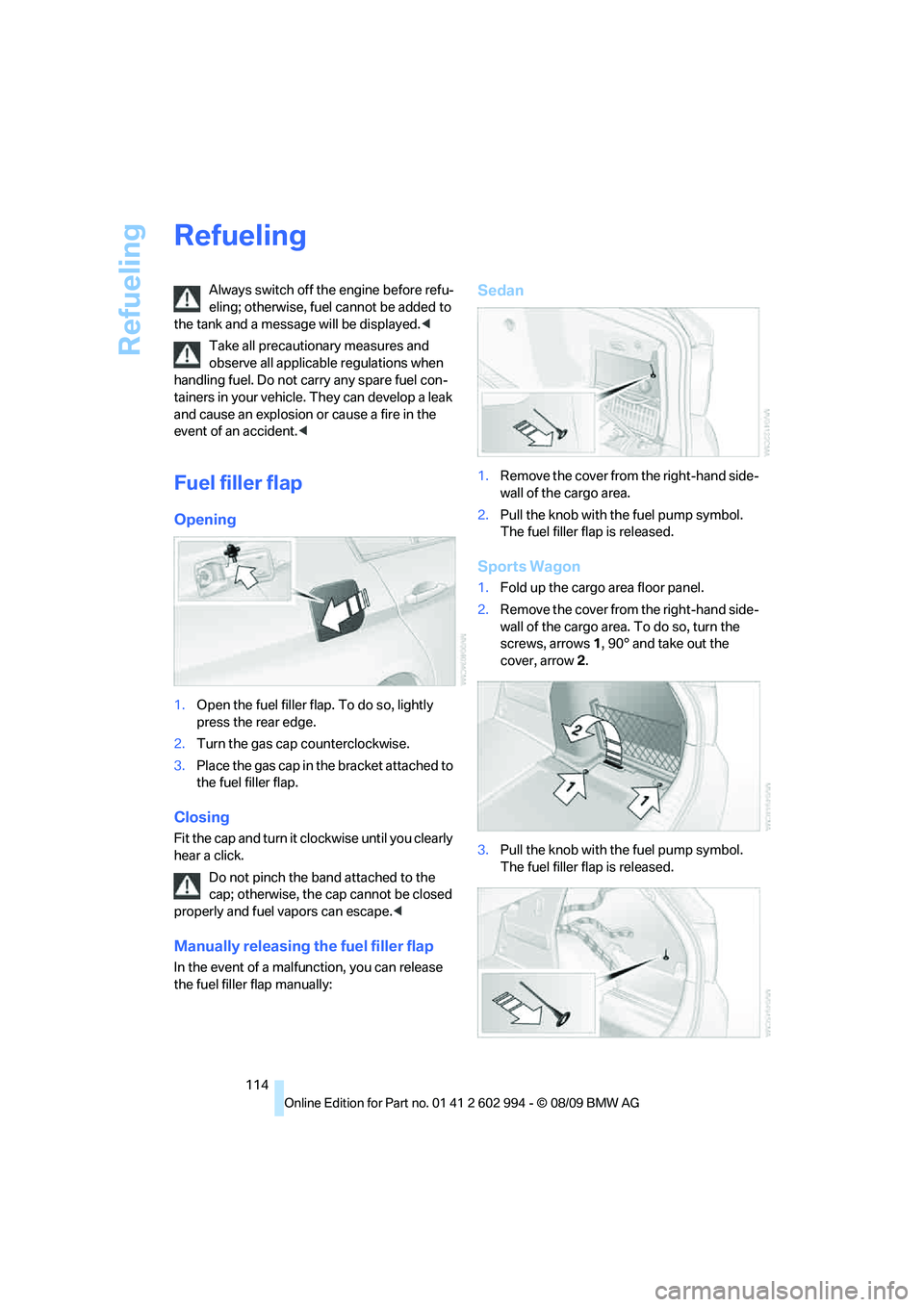 BMW M3 2010 Owners Manual Refueling
114
Refueling
Always switch off the engine before refu-
eling; otherwise, fuel cannot be added to
the tank and a message will be displayed.<
Take all precautionary measures and
observe all BMW M3 2010 Owners Manual Refueling
114
Refueling
Always switch off the engine before refu-
eling; otherwise, fuel cannot be added to
the tank and a message will be displayed.<
Take all precautionary measures and
observe all
