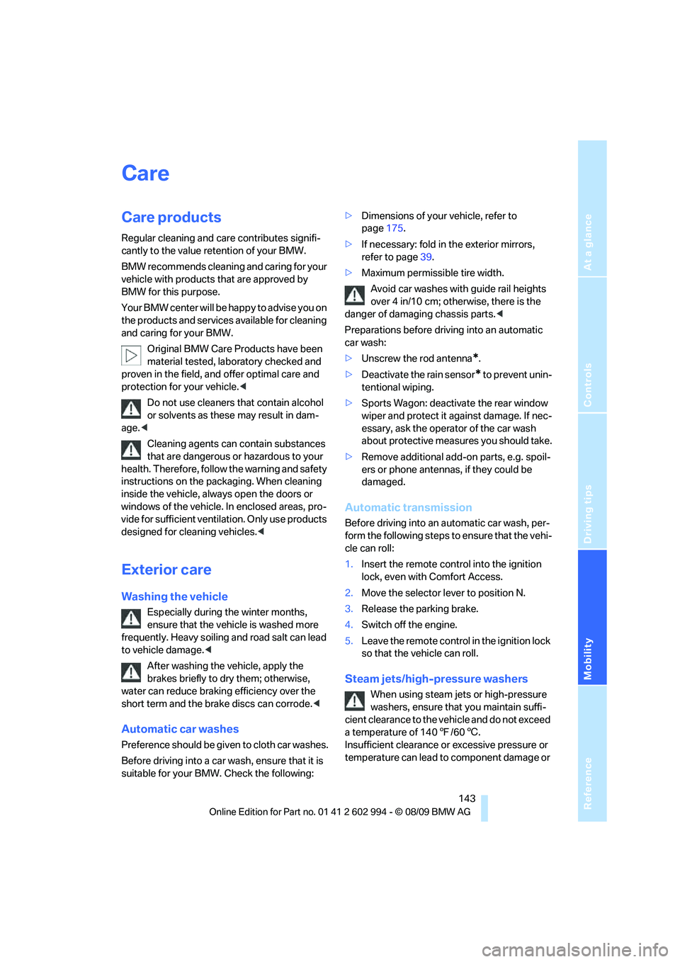 BMW M3 2010  Owners Manual Reference
At a glance
Controls
Driving tips
Mobility
 143
Care
Care products
Regular cleaning and care contributes signifi-
cantly to the value retention of your BMW.
BMW recommends cleaning and carin