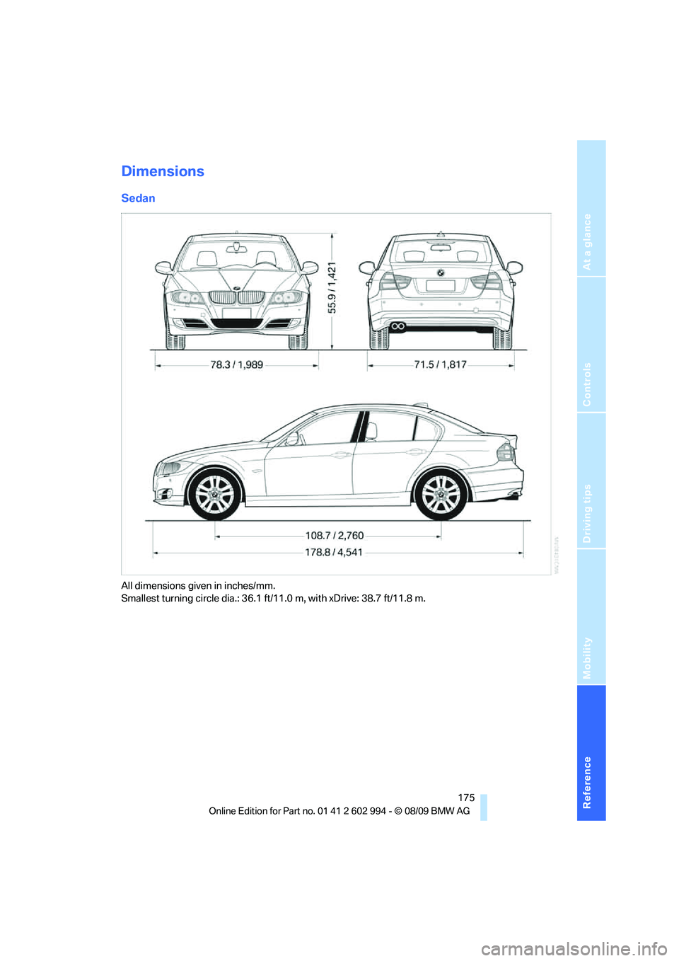 BMW M3 2010  Owners Manual Reference
At a glance
Controls
Driving tips
Mobility
 175
Dimensions
Sedan
All dimensions given in inches/mm. 
Smallest turning circle dia.: 36.1 ft/11.0 m, with xDrive: 38.7 ft/11.8 m. 