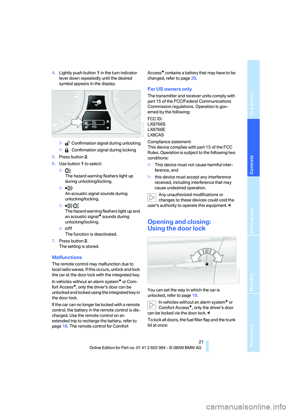 BMW M3 2010 Owners Manual Reference
At a glance
Controls
Driving tips
Mobility
 21
4.Lightly push button1 in the turn indicator 
lever down repeatedly until the desired 
symbol appears in the display.
> Confirmation signal dur