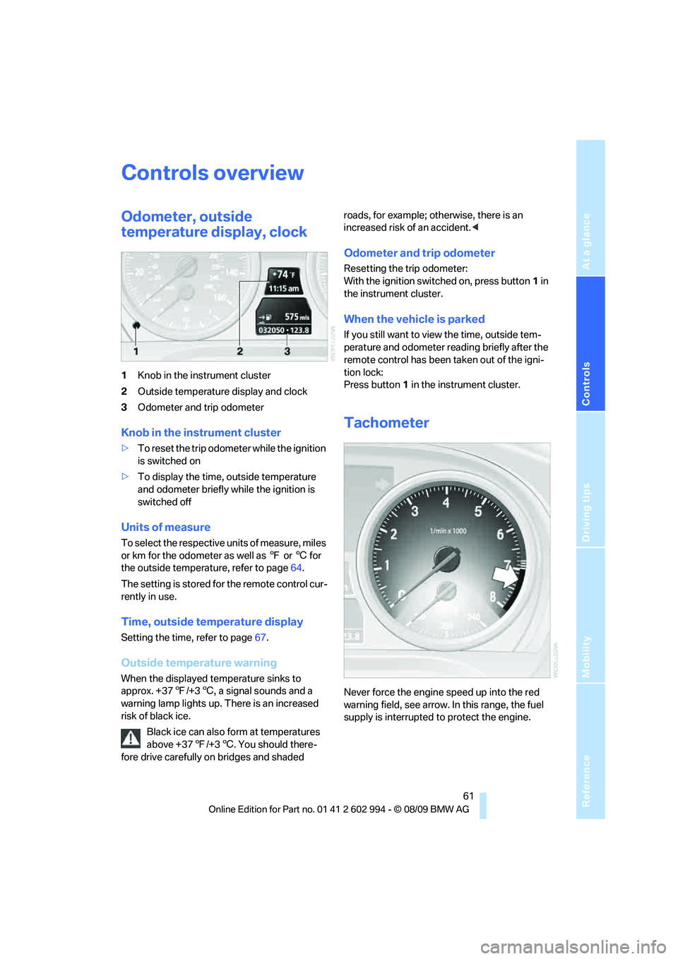 BMW M3 2010 Repair Manual Reference
At a glance
Controls
Driving tips
Mobility
 61
Controls overview
Odometer, outside 
temperature display, clock
1Knob in the instrument cluster
2Outside temperature display and clock
3Odomete