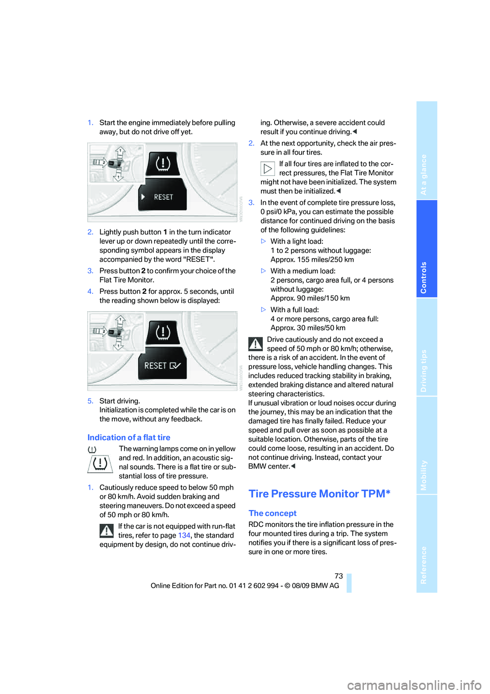 BMW M3 2010 Manual PDF Reference
At a glance
Controls
Driving tips
Mobility
 73
1.Start the engine immediately before pulling 
away, but do not drive off yet.
2.Lightly push button 1 in the turn indicator 
lever up or down 