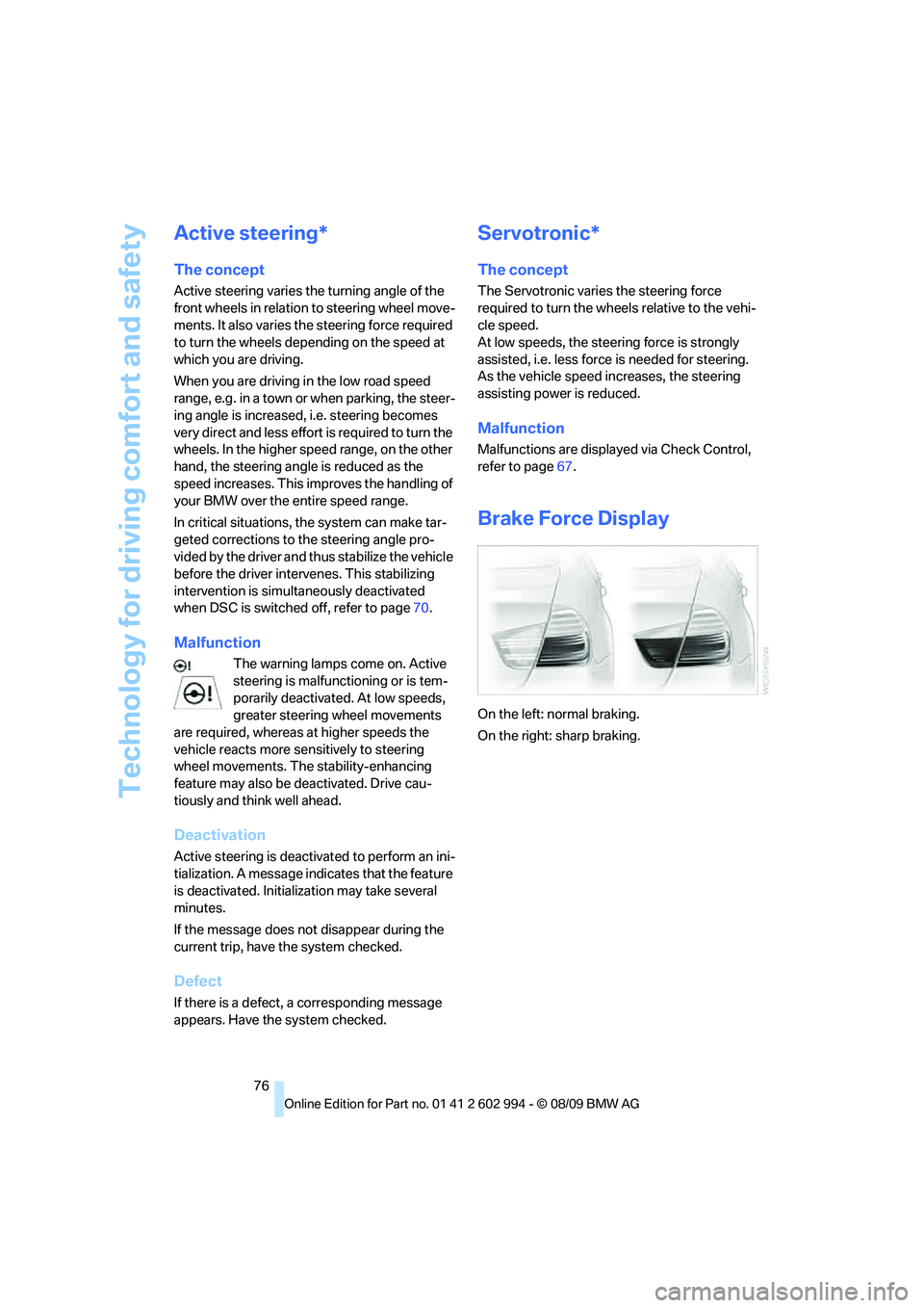 BMW M3 2010 Manual PDF Technology for driving comfort and safety
76
Active steering*
The concept
Active steering varies the turning angle of the 
front wheels in relation to steering wheel move-
ments. It also varies the st