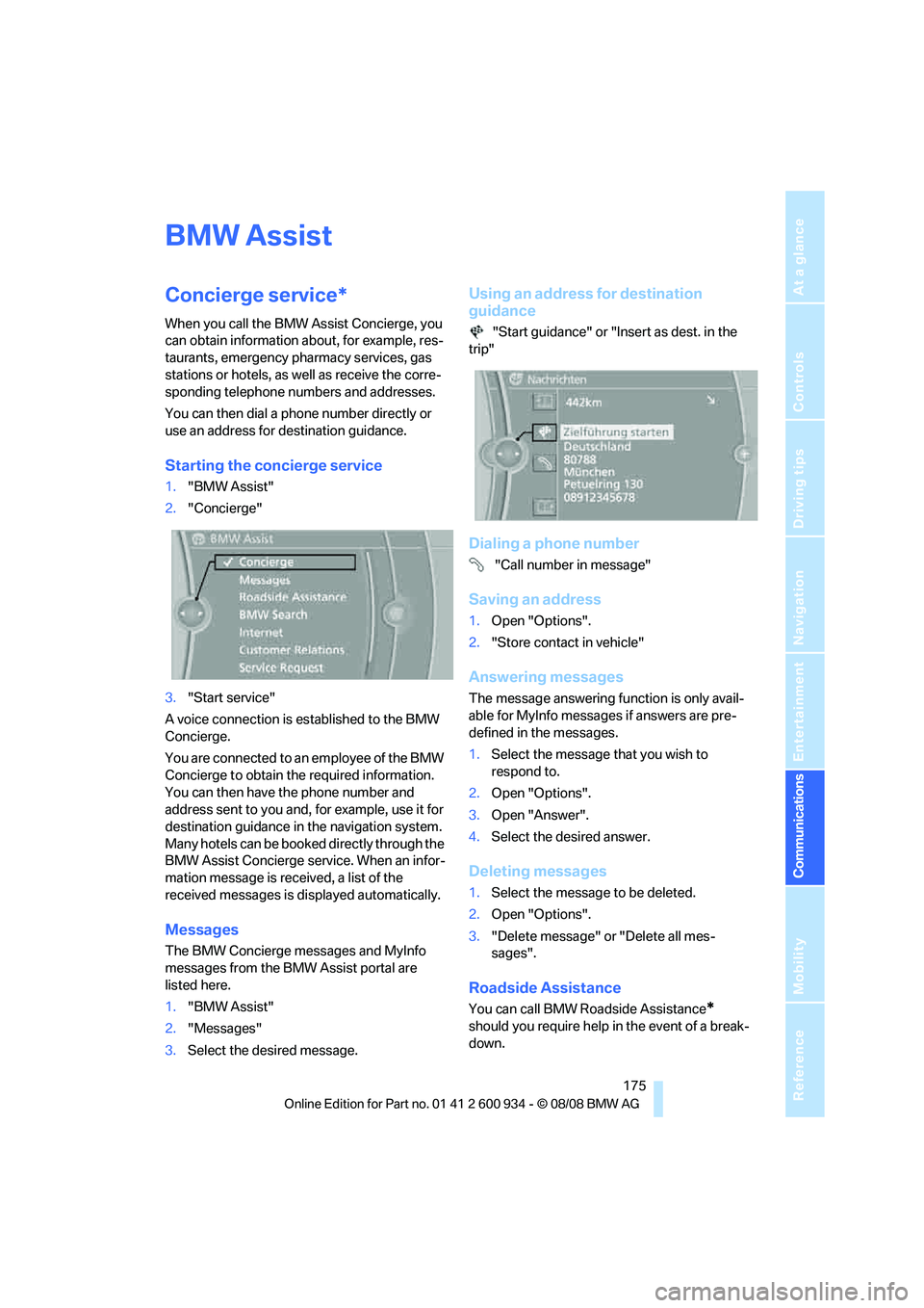 BMW M3 2009  Owners Manual  175
Entertainment
Reference
At a glance
Controls
Driving tips Communications
Navigation
Mobility
BMW Assist
Concierge service*
When you call the BMW Assist Concierge, you 
can obtain information abou
