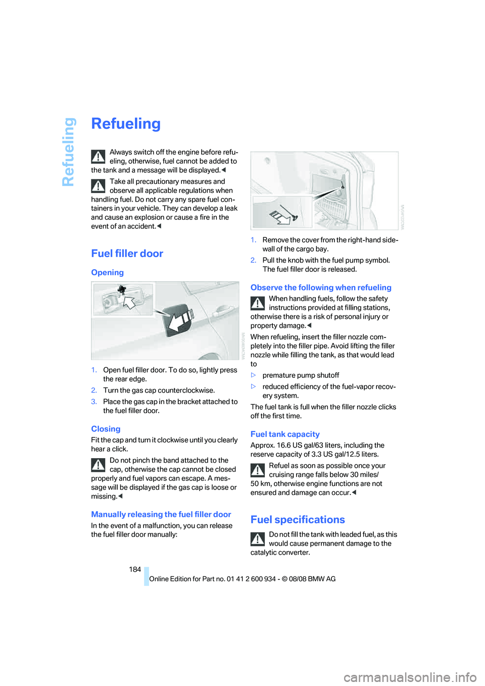 BMW M3 2009 Owners Manual Refueling
184
Refueling
Always switch off the engine before refu-
eling, otherwise, fuel cannot be added to
the tank and a message will be displayed.<
Take all precautionary measures and
observe all BMW M3 2009 Owners Manual Refueling
184
Refueling
Always switch off the engine before refu-
eling, otherwise, fuel cannot be added to
the tank and a message will be displayed.<
Take all precautionary measures and
observe all
