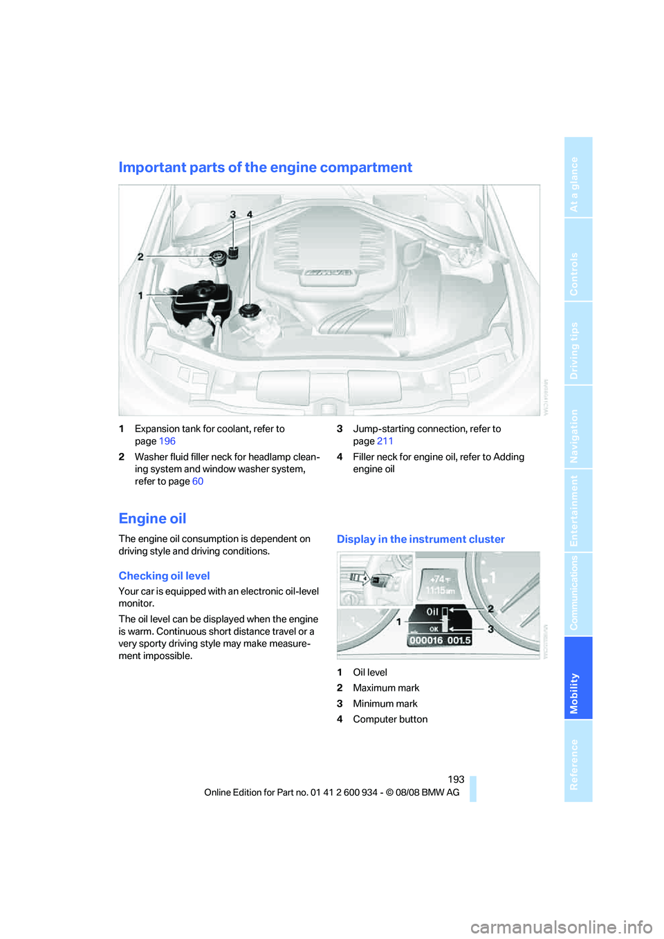 BMW M3 2009  Owners Manual Mobility
 193Reference
At a glance
Controls
Driving tips
Communications
Navigation
Entertainment
Important parts of the engine compartment
1Expansion tank for coolant, refer to 
page196
2Washer fluid 