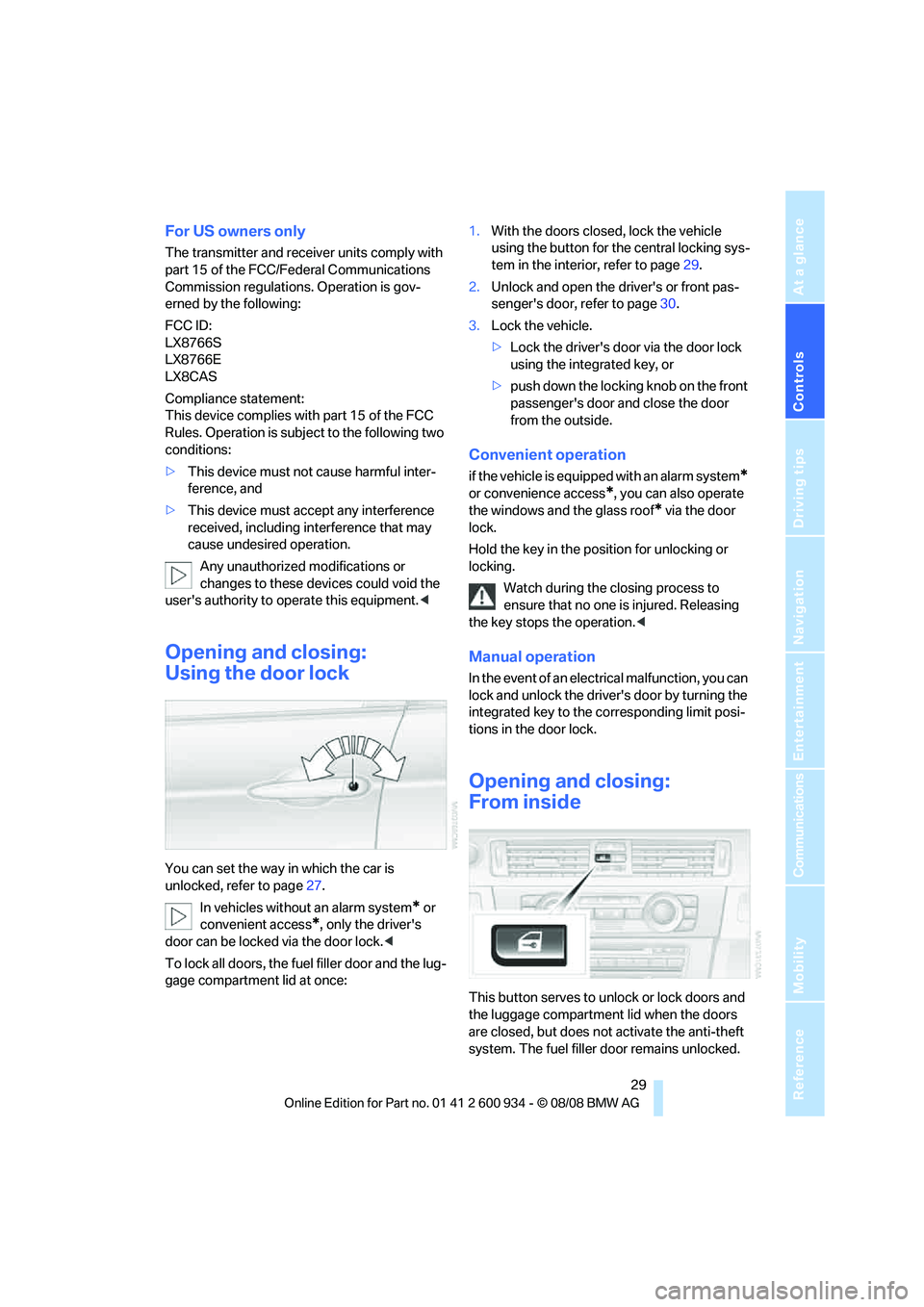 BMW M3 2009  Owners Manual Controls
 29Reference
At a glance
Driving tips
Communications
Navigation
Entertainment
Mobility
For US owners only
The transmitter and receiver units comply with 
part 15 of the FCC/Federal Communicat