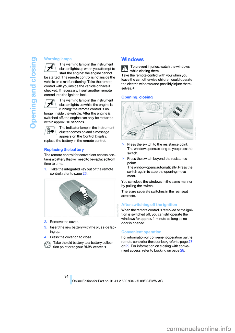 BMW M3 2009  Owners Manual Opening and closing
34
Warning lamps
The warning lamp in the instrument 
cluster lights up when you attempt to 
start the engine: the engine cannot 
be started. The remote control is not inside the 
v