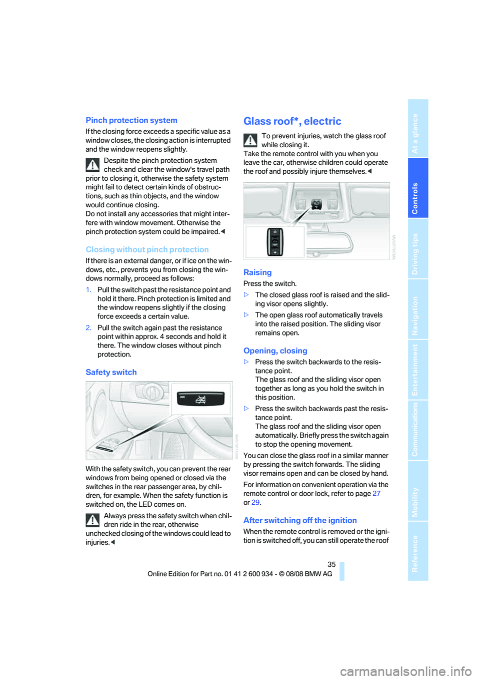 BMW M3 2009  Owners Manual Controls
 35Reference
At a glance
Driving tips
Communications
Navigation
Entertainment
Mobility
Pinch protection system
If the closing force exceeds a specific value as a 
window closes, the closing a