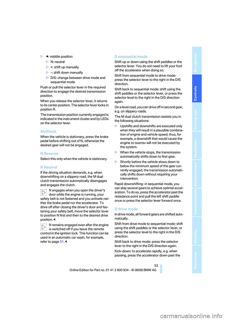 BMW M3 2009  Owners Manual Controls
 53Reference
At a glance
Driving tips
Communications
Navigation
Entertainment
Mobility
>Β: middle position
>N: neutral
>+: shift up manually
>–: shift down manually
>D/S: change between dr