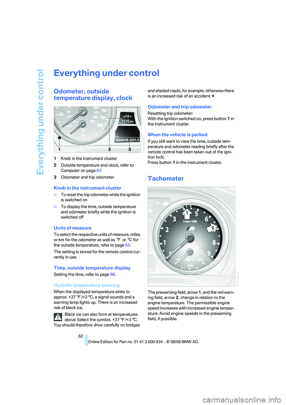 BMW M3 2009 Repair Manual Everything under control
62
Everything under control
Odometer, outside
temperature display, clock
1Knob in the instrument cluster
2Outside temperature and clock, refer to
Computer on page63
3Odomete BMW M3 2009 Repair Manual Everything under control
62
Everything under control
Odometer, outside
temperature display, clock
1Knob in the instrument cluster
2Outside temperature and clock, refer to
Computer on page63
3Odomete