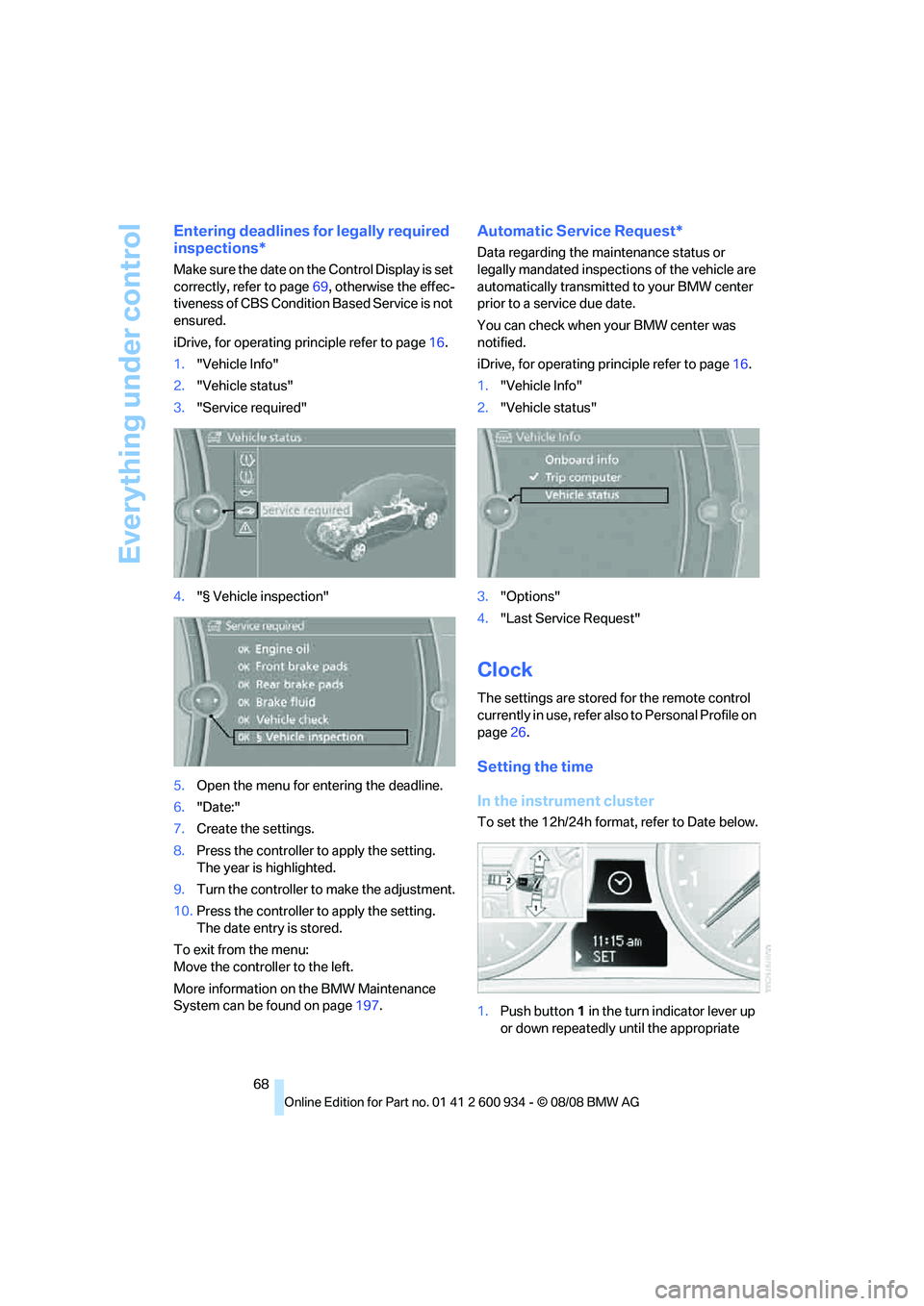 BMW M3 2009 Repair Manual Everything under control
68
Entering deadlines for legally required
inspections*
Make sure the date on the Control Display is set
correctly, refer to page69, otherwise the effec-
tiveness of CBS Con BMW M3 2009 Repair Manual Everything under control
68
Entering deadlines for legally required
inspections*
Make sure the date on the Control Display is set
correctly, refer to page69, otherwise the effec-
tiveness of CBS Con
