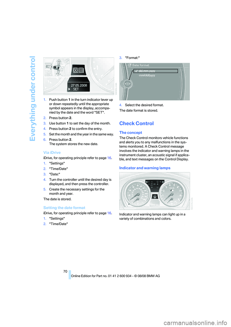 BMW M3 2009 Manual PDF Everything under control
70 1.Push button 1 in the turn indicator lever up
or down repeatedly until the appropriate
symbol appears in the display, accompa-
nied by the date and the word "SET".
2.Pre BMW M3 2009 Manual PDF Everything under control
70 1.Push button 1 in the turn indicator lever up
or down repeatedly until the appropriate
symbol appears in the display, accompa-
nied by the date and the word "SET".
2.Pre