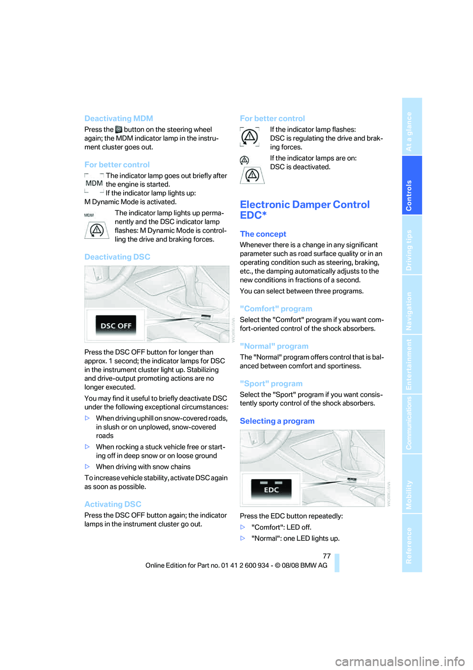 BMW M3 2009 Manual PDF Controls
77Reference
At a glance
Driving tips
Communications
Navigation
Entertainment
Mobility
Deactivating MDM
Press the button on the steering wheel
again; the MDM indicator lamp in the instru-
BMW M3 2009 Manual PDF Controls
77Reference
At a glance
Driving tips
Communications
Navigation
Entertainment
Mobility
Deactivating MDM
Press the button on the steering wheel
again; the MDM indicator lamp in the instru-