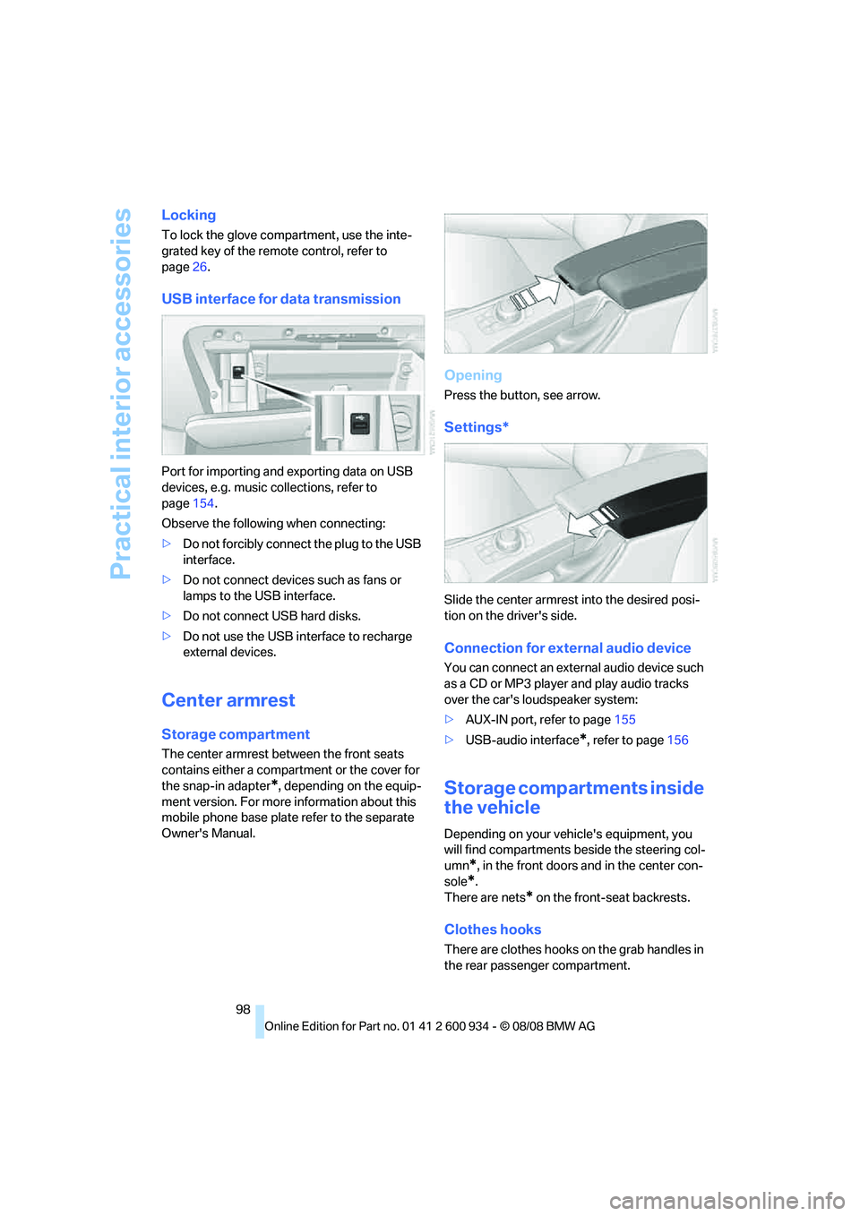 BMW M3 2009  Owners Manual Practical interior accessories
98
Locking
To lock the glove compartment, use the inte-
grated key of the remote control, refer to 
page26.
USB interface for data transmission
Port for importing and ex