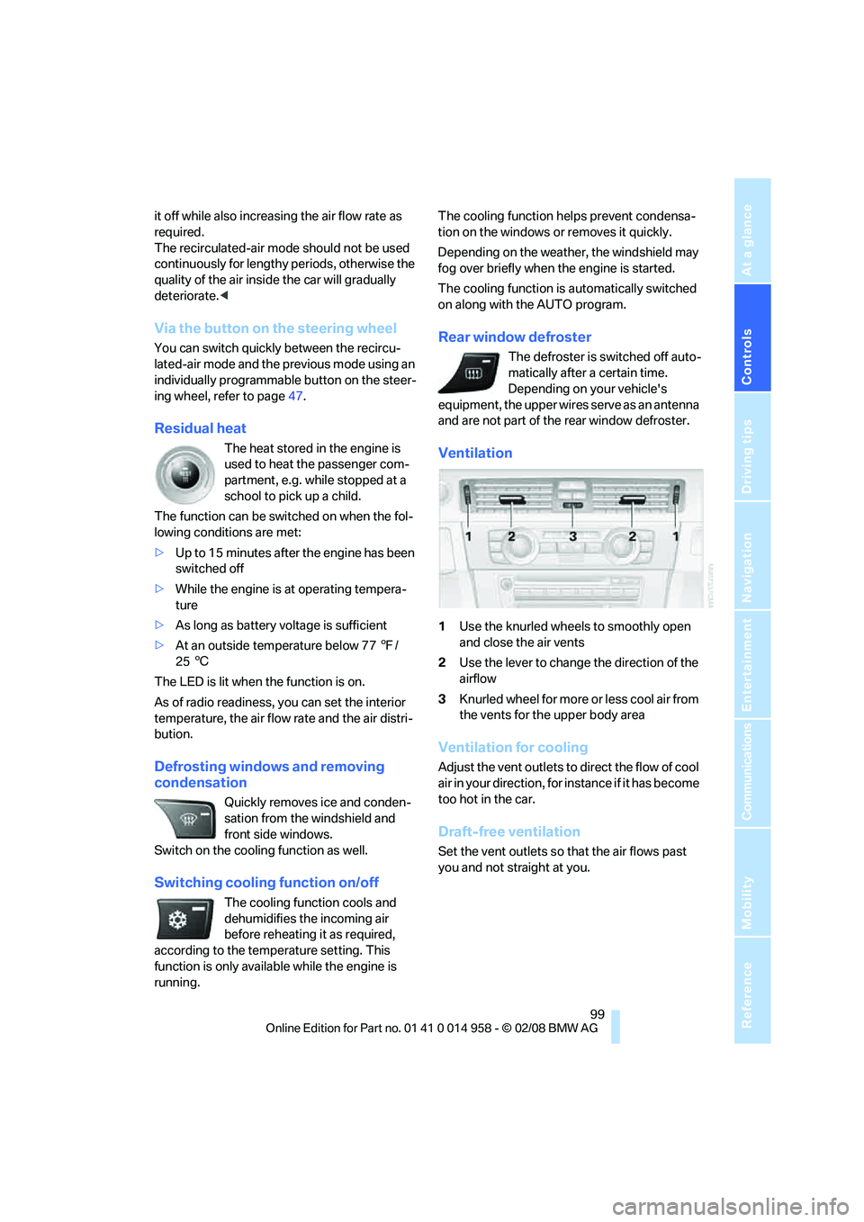 BMW M3 2008  Owners Manual Controls
 99Reference
At a glance
Driving tips
Communications
Navigation
Entertainment
Mobility
it off while also increasing the air flow rate as 
required. 
The recirculated-air mode should not be us