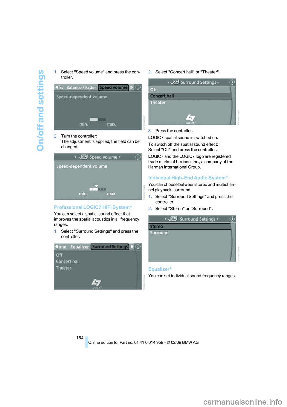 BMW M3 2008  Owners Manual On/off and settings
154 1.Select "Speed volume" and press the con-
troller.
2.Turn the controller:
The adjustment is applied; the field can be 
changed.
Professional LOGIC7 HiFi System*
You can select