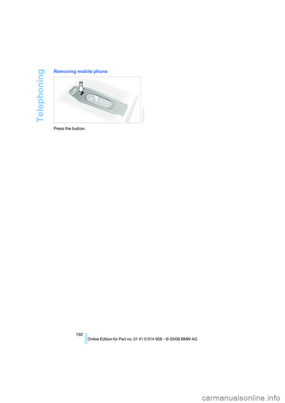 BMW M3 2008  Owners Manual Telephoning
192
Removing mobile phone
Press the button. 