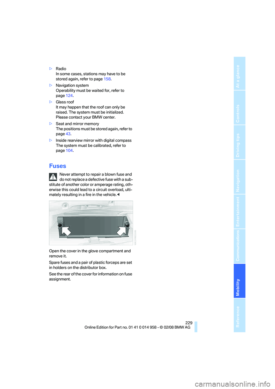 BMW M3 2008 Owners Manual Mobility
229Reference
At a glance
Controls
Driving tips
Communications
Navigation
Entertainment
>Radio
In some cases, stations may have to be
stored again, refer to page158.
>Navigation system
Ope BMW M3 2008 Owners Manual Mobility
229Reference
At a glance
Controls
Driving tips
Communications
Navigation
Entertainment
>Radio
In some cases, stations may have to be
stored again, refer to page158.
>Navigation system
Ope