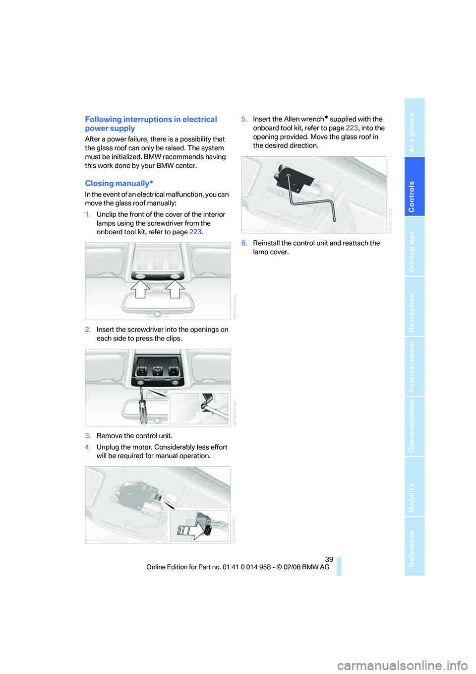 BMW M3 2008 Service Manual Controls
39Reference
At a glance
Driving tips
Communications
Navigation
Entertainment
Mobility
Following interruptions in electrical
power supply
After a power failure, there is a possibility that
BMW M3 2008 Service Manual Controls
39Reference
At a glance
Driving tips
Communications
Navigation
Entertainment
Mobility
Following interruptions in electrical
power supply
After a power failure, there is a possibility that