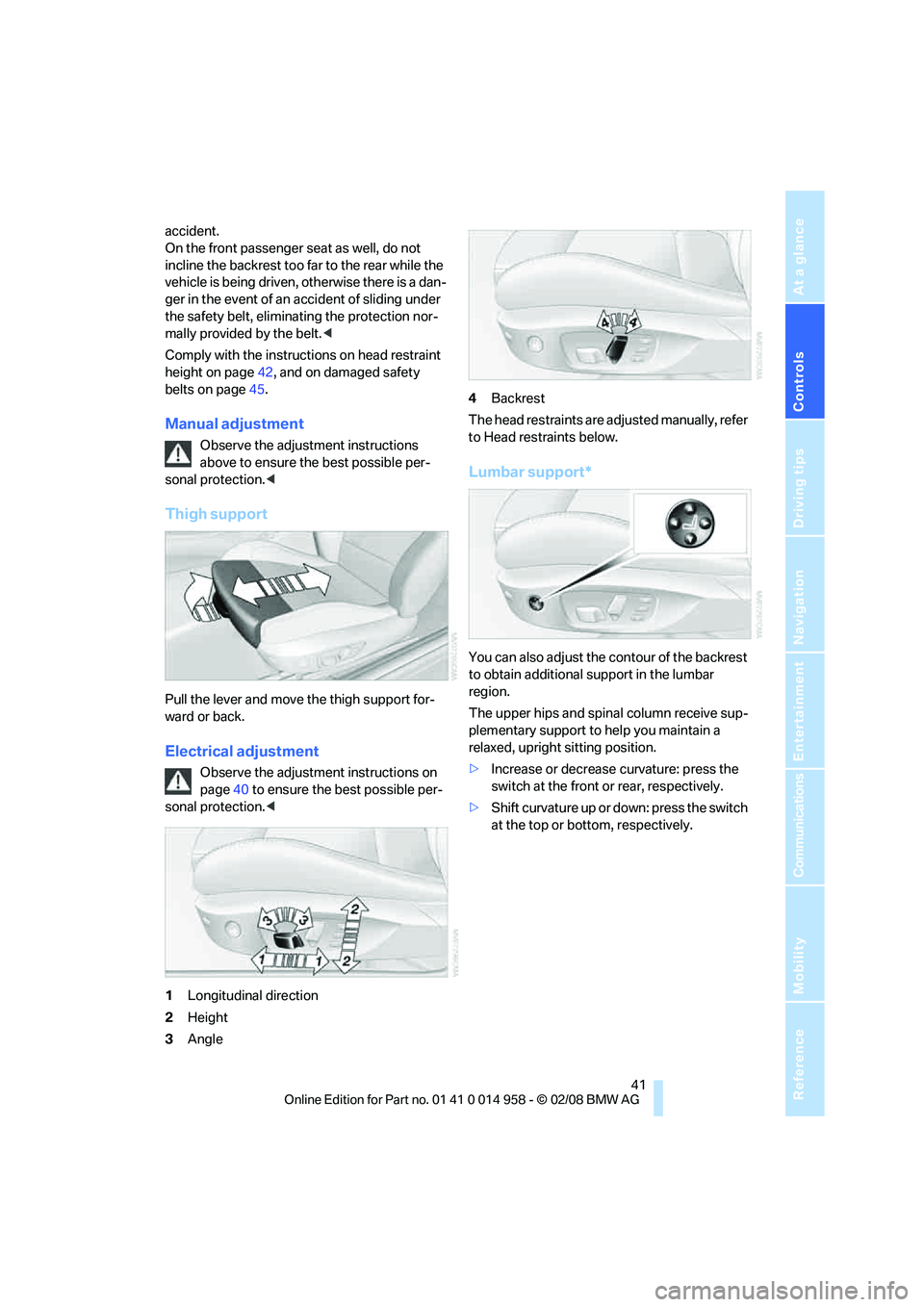 BMW M3 2008 Service Manual Controls
41Reference
At a glance
Driving tips
Communications
Navigation
Entertainment
Mobility
accident.
On the front passenger seat as well, do not
incline the backrest too far to the rear while th BMW M3 2008 Service Manual Controls
41Reference
At a glance
Driving tips
Communications
Navigation
Entertainment
Mobility
accident.
On the front passenger seat as well, do not
incline the backrest too far to the rear while th