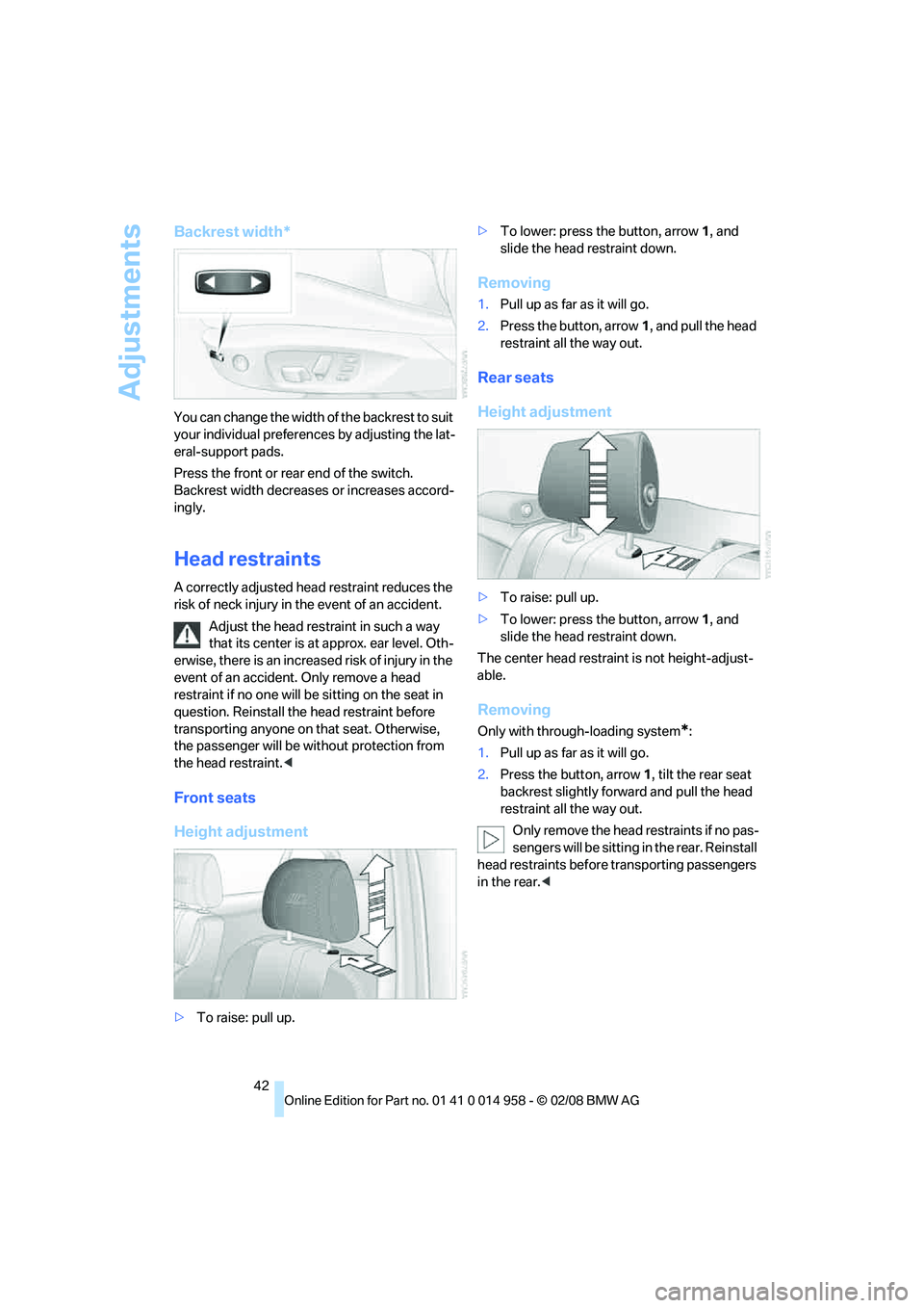BMW M3 2008 Service Manual Adjustments
42
Backrest width*
You can change the width of the backrest to suit
your individual preferences by adjusting the lat-
eral-support pads.
Press the front or rear end of the switch.
Backres BMW M3 2008 Service Manual Adjustments
42
Backrest width*
You can change the width of the backrest to suit
your individual preferences by adjusting the lat-
eral-support pads.
Press the front or rear end of the switch.
Backres