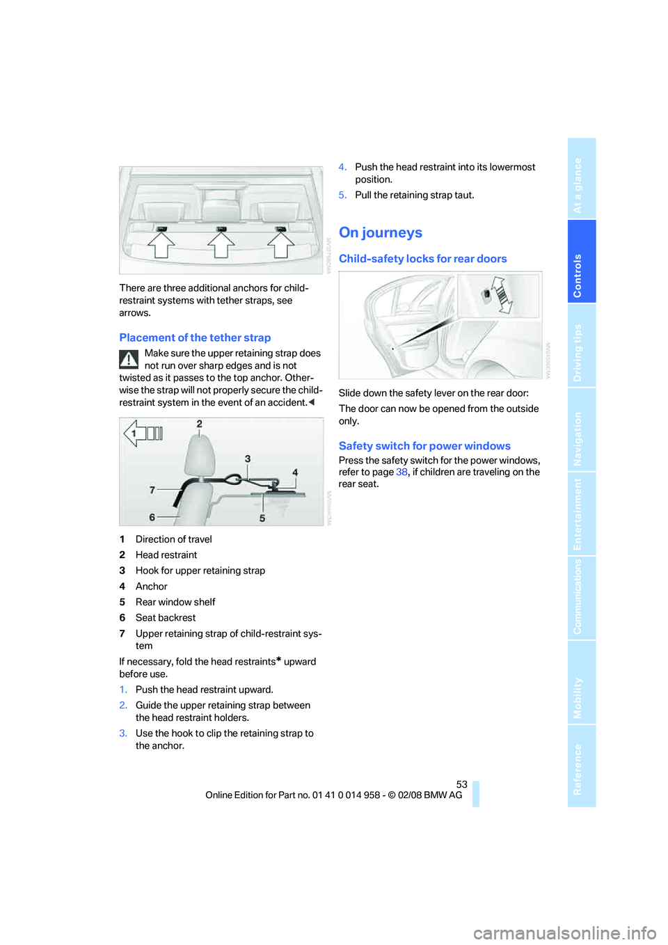 BMW M3 2008 Workshop Manual Controls
 53Reference
At a glance
Driving tips
Communications
Navigation
Entertainment
Mobility
There are three additional anchors for child-
restraint systems with tether straps, see 
arrows.
Placeme