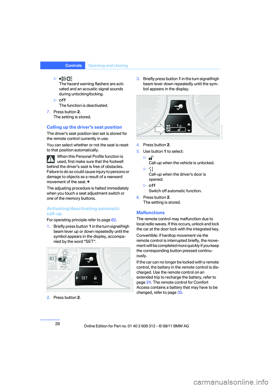 BMW M3 CONVERTIBLE 2012 Owners Manual 28
ControlsOpening and closing
>
The hazard warning flashers are acti-
vated and an acoustic signal sounds
during unlocking/locking.
> The function is deactivated.
7. Press button 2.
The setting is BMW M3 CONVERTIBLE 2012 Owners Manual 28
ControlsOpening and closing
>
The hazard warning flashers are acti-
vated and an acoustic signal sounds
during unlocking/locking.
> The function is deactivated.
7. Press button 2.
The setting is