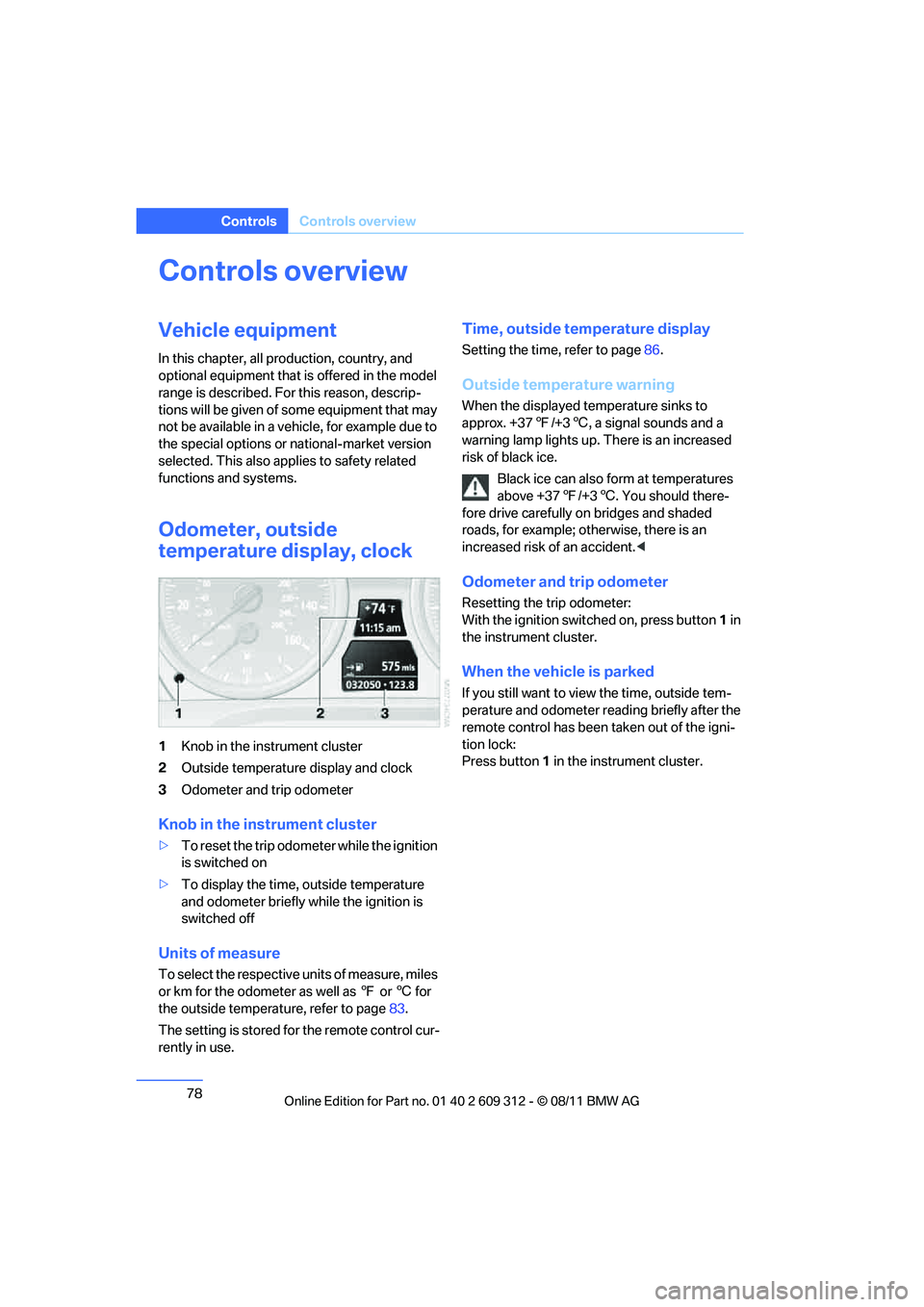 BMW M3 CONVERTIBLE 2012 Manual PDF 78
ControlsControls overview
Controls overview
Vehicle equipment
In this chapter, all pr oduction, country, and
optional equipment that is offered in the model
range is described. For this reason, d BMW M3 CONVERTIBLE 2012 Manual PDF 78
ControlsControls overview
Controls overview
Vehicle equipment
In this chapter, all pr oduction, country, and
optional equipment that is offered in the model
range is described. For this reason, d