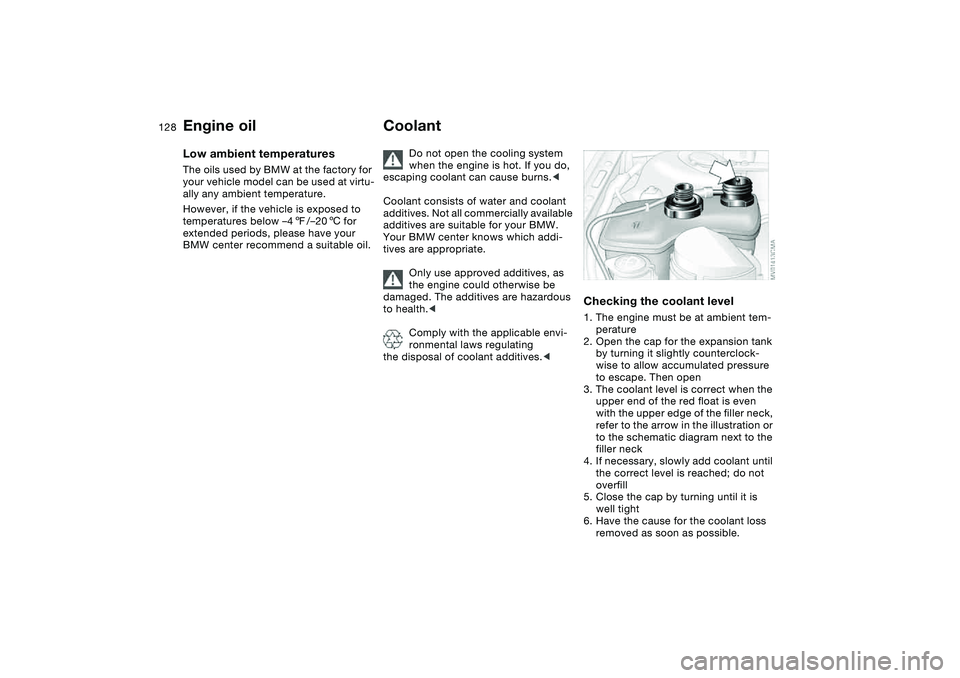 BMW M3 CONVERTIBLE 2011 Owners Manual 128
Low ambient temperaturesThe oils used by BMW at the factory for
your vehicle model can be used at virtu-
ally any ambient temperature.
However, if the vehicle is exposed to
temperatures below †BMW M3 CONVERTIBLE 2011 Owners Manual 128
Low ambient temperaturesThe oils used by BMW at the factory for
your vehicle model can be used at virtu-
ally any ambient temperature.
However, if the vehicle is exposed to
temperatures below â€