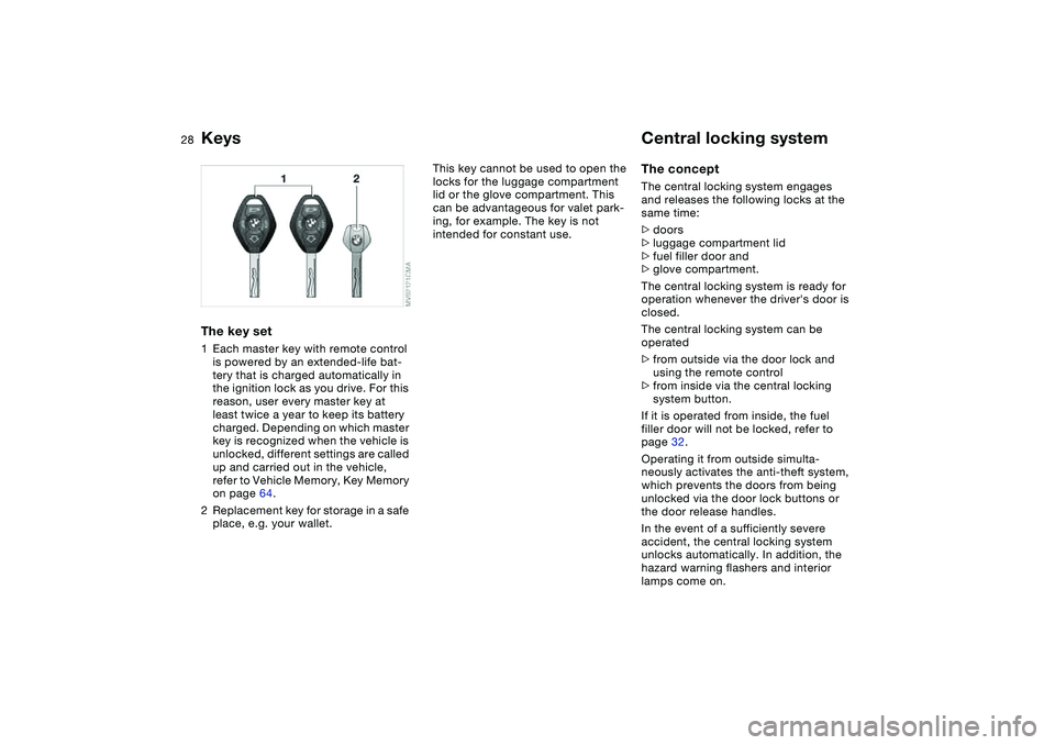 BMW M3 CONVERTIBLE 2011 Owners Manual 28Opening and closing
KeysThe key set1Each master key with remote control 
is powered by an extended-life bat-
tery that is charged automatically in 
the ignition lock as you drive. For this 
reason, 