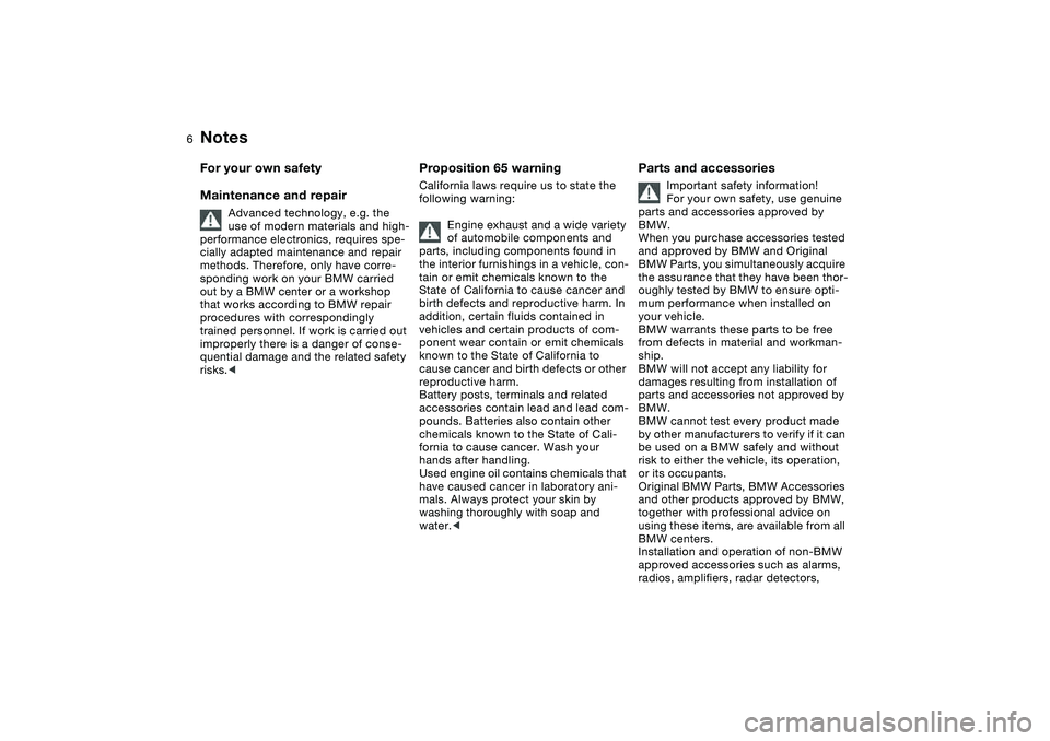 BMW M3 CONVERTIBLE 2011  Owners Manual  
6
 
Notes
 
For your own safety
Maintenance and repair
 
Advanced technology, e.g. the 
use of modern materials and high-
performance electronics, requires spe-
cially adapted maintenance and repair