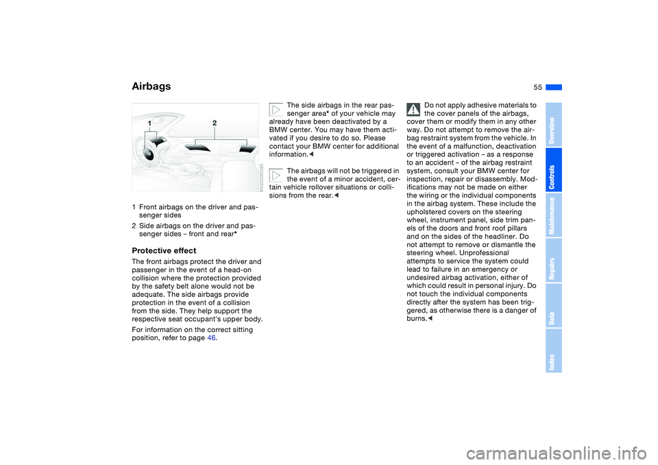 BMW M3 CONVERTIBLE 2011  Owners Manual 55 Passenger safety systems
Airbags1Front airbags on the driver and pas-
senger sides
2Side airbags on the driver and pas-
senger sides – front and rear*Protective effectThe front airbags protect th