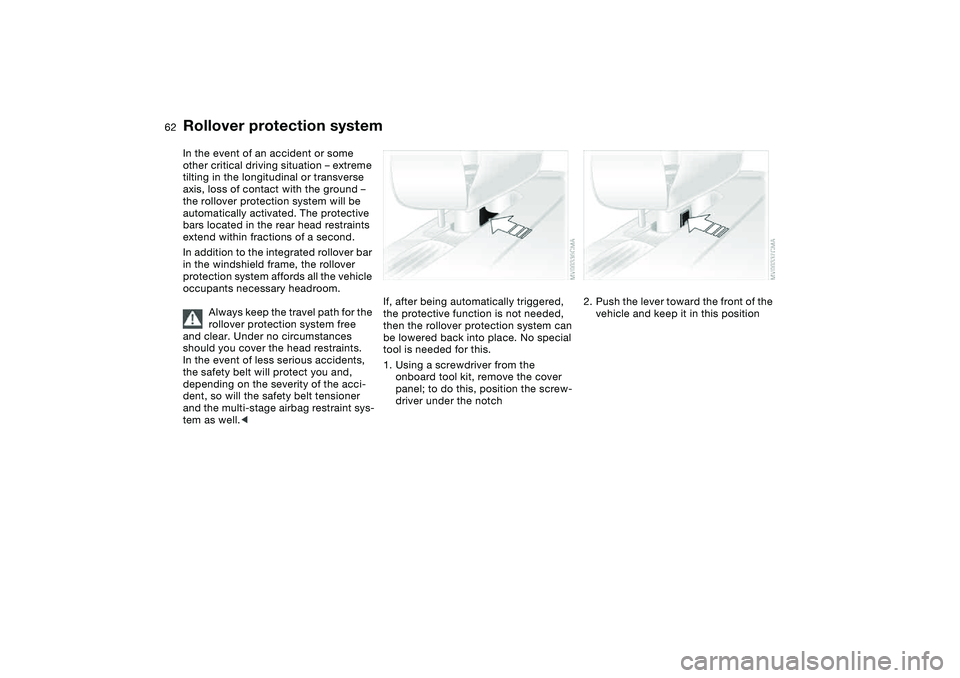 BMW M3 CONVERTIBLE 2011 Repair Manual 62
Rollover protection systemIn the event of an accident or some
other critical driving situation – extreme
tilting in the longitudinal or transverse
axis, loss of contact with the ground –
th BMW M3 CONVERTIBLE 2011 Repair Manual 62
Rollover protection systemIn the event of an accident or some
other critical driving situation – extreme
tilting in the longitudinal or transverse
axis, loss of contact with the ground –
th