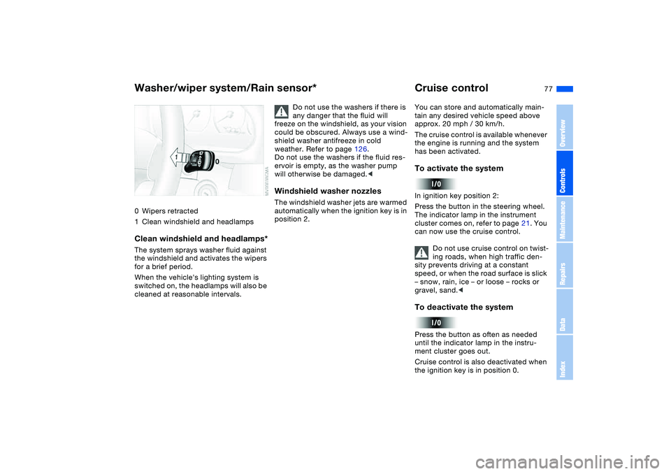 BMW M3 CONVERTIBLE 2011 Manual PDF 77
0Wipers retracted
1Clean windshield and headlampsClean windshield and headlamps*The system sprays washer fluid against
the windshield and activates the wipers
for a brief period.
When the vehicl BMW M3 CONVERTIBLE 2011 Manual PDF 77
0Wipers retracted
1Clean windshield and headlampsClean windshield and headlamps*The system sprays washer fluid against
the windshield and activates the wipers
for a brief period.
When the vehicl