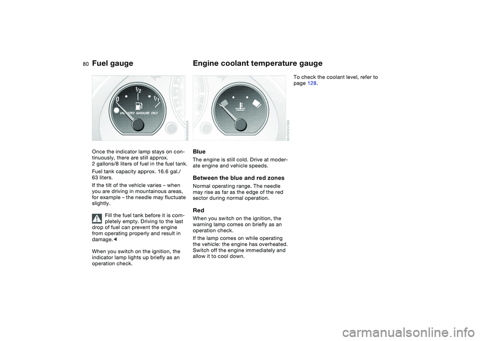 BMW M3 CONVERTIBLE 2011 Manual PDF 80
Fuel gaugeOnce the indicator lamp stays on con-
tinuously, there are still approx.
2 gallons/8 liters of fuel in the fuel tank.
Fuel tank capacity approx. 16.6 gal./
63 liters.
If the tilt of the BMW M3 CONVERTIBLE 2011 Manual PDF 80
Fuel gaugeOnce the indicator lamp stays on con-
tinuously, there are still approx.
2 gallons/8 liters of fuel in the fuel tank.
Fuel tank capacity approx. 16.6 gal./
63 liters.
If the tilt of the