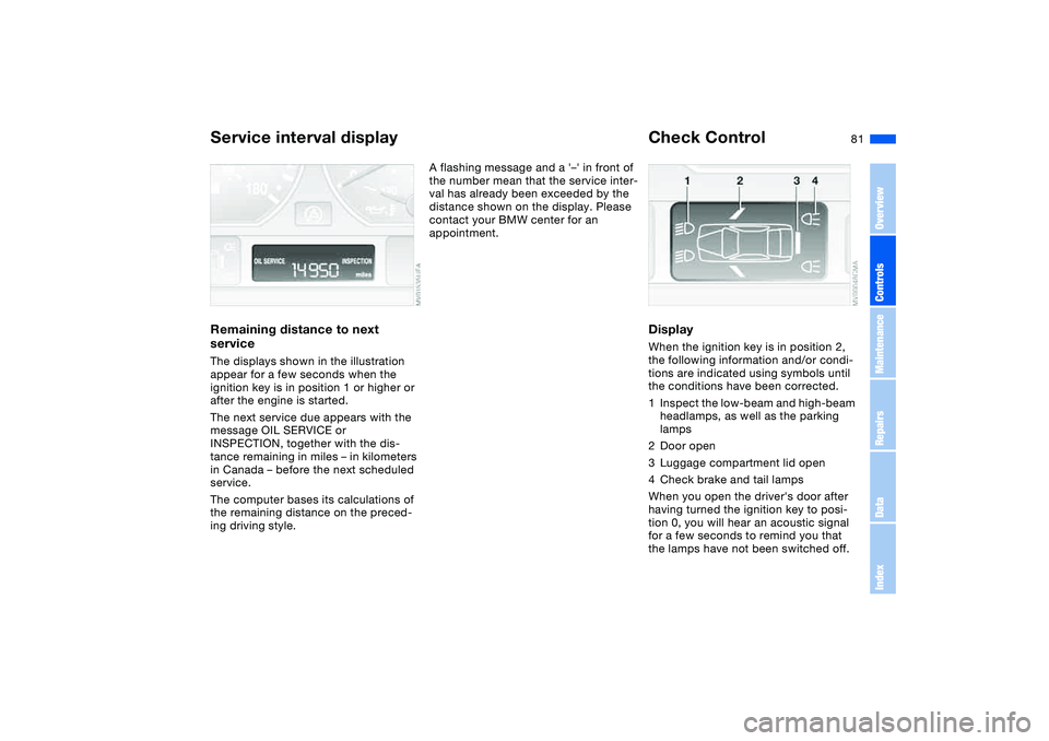 BMW M3 CONVERTIBLE 2011 Manual Online 81
Service interval displayRemaining distance to next
serviceThe displays shown in the illustration
appear for a few seconds when the
ignition key is in position 1 or higher or
after the engine is BMW M3 CONVERTIBLE 2011 Manual Online 81
Service interval displayRemaining distance to next
serviceThe displays shown in the illustration
appear for a few seconds when the
ignition key is in position 1 or higher or
after the engine is
