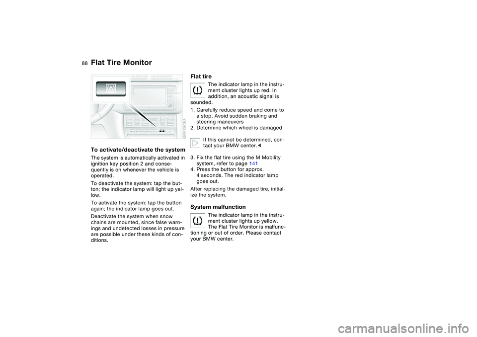 BMW M3 CONVERTIBLE 2011 Manual Online 88
To activate/deactivate the systemThe system is automatically activated in
ignition key position 2 and conse-
quently is on whenever the vehicle is
operated.
To deactivate the system: tap the but- BMW M3 CONVERTIBLE 2011 Manual Online 88
To activate/deactivate the systemThe system is automatically activated in
ignition key position 2 and conse-
quently is on whenever the vehicle is
operated.
To deactivate the system: tap the but-