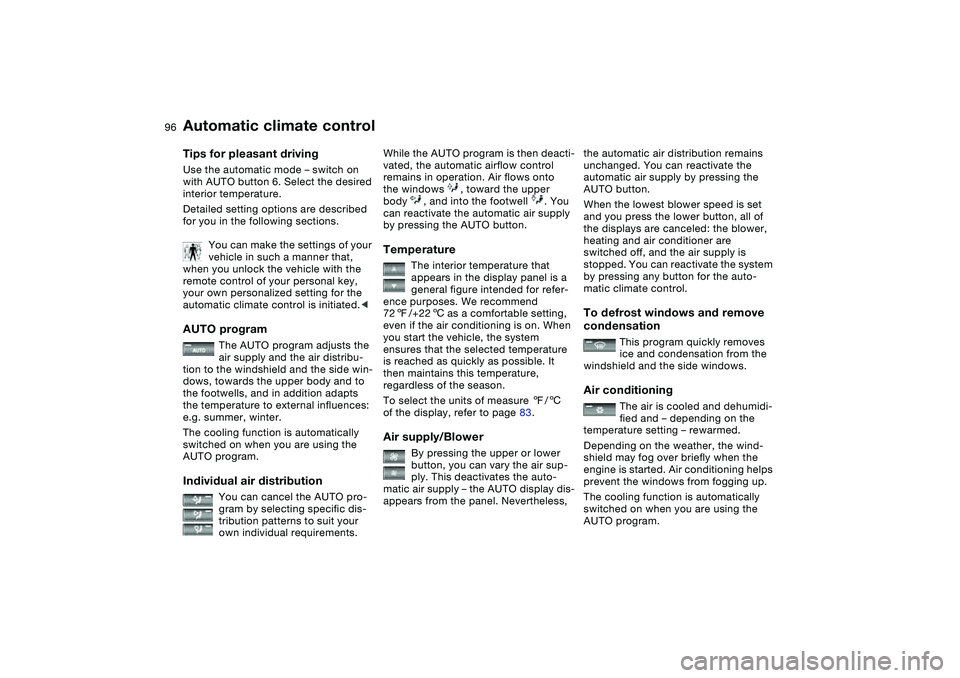 BMW M3 CONVERTIBLE 2011 Owners Manual 96
Tips for pleasant drivingUse the automatic mode – switch on
with AUTO button 6. Select the desired
interior temperature.
Detailed setting options are described
for you in the following section BMW M3 CONVERTIBLE 2011 Owners Manual 96
Tips for pleasant drivingUse the automatic mode – switch on
with AUTO button 6. Select the desired
interior temperature.
Detailed setting options are described
for you in the following section