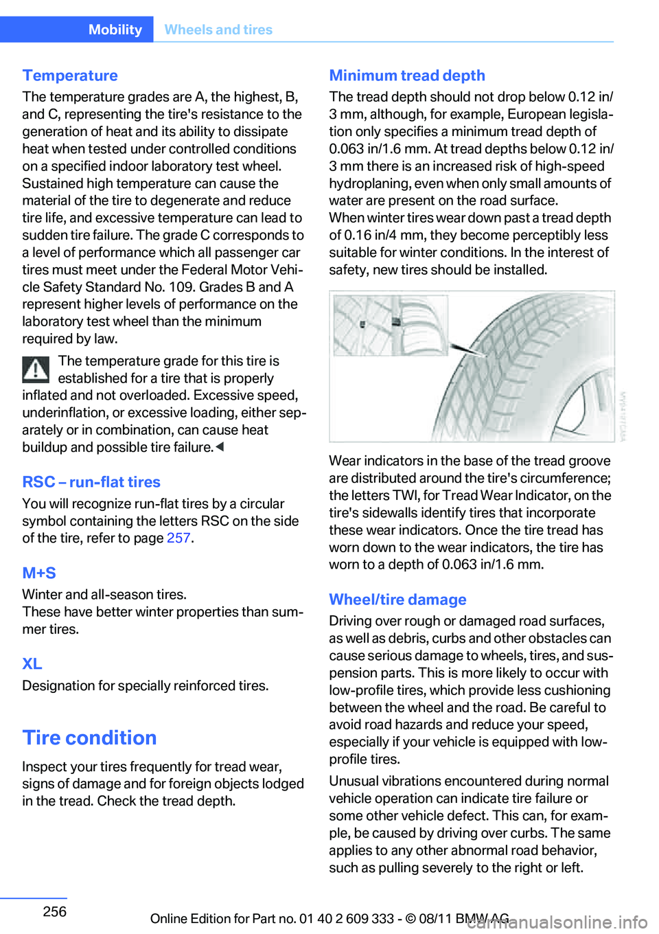 BMW M3 COUPE 2012 Owners Manual 256
MobilityWheels and tires
Temperature
The temperature grades are A, the highest, B,
and C, representing the tires resistance to the
generation of heat and its ability to dissipate
heat when te BMW M3 COUPE 2012 Owners Manual 256
MobilityWheels and tires
Temperature
The temperature grades are A, the highest, B,
and C, representing the tires resistance to the
generation of heat and its ability to dissipate
heat when te